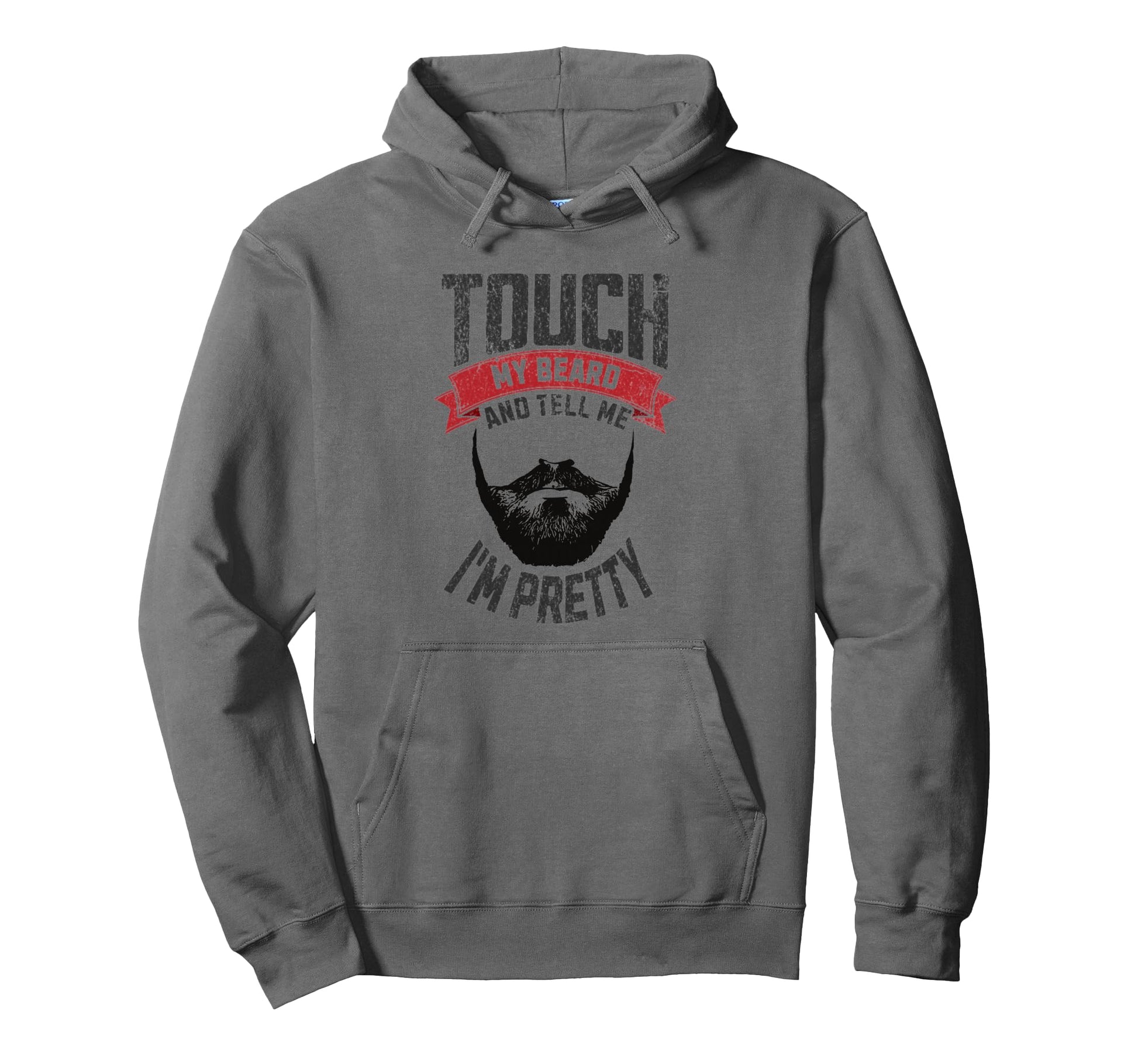 Touch My Beard And Tell Me Im Pretty Hoodie - Custom Art Print Unisex - T-Shirt, Sweatshirt, Hoodie
