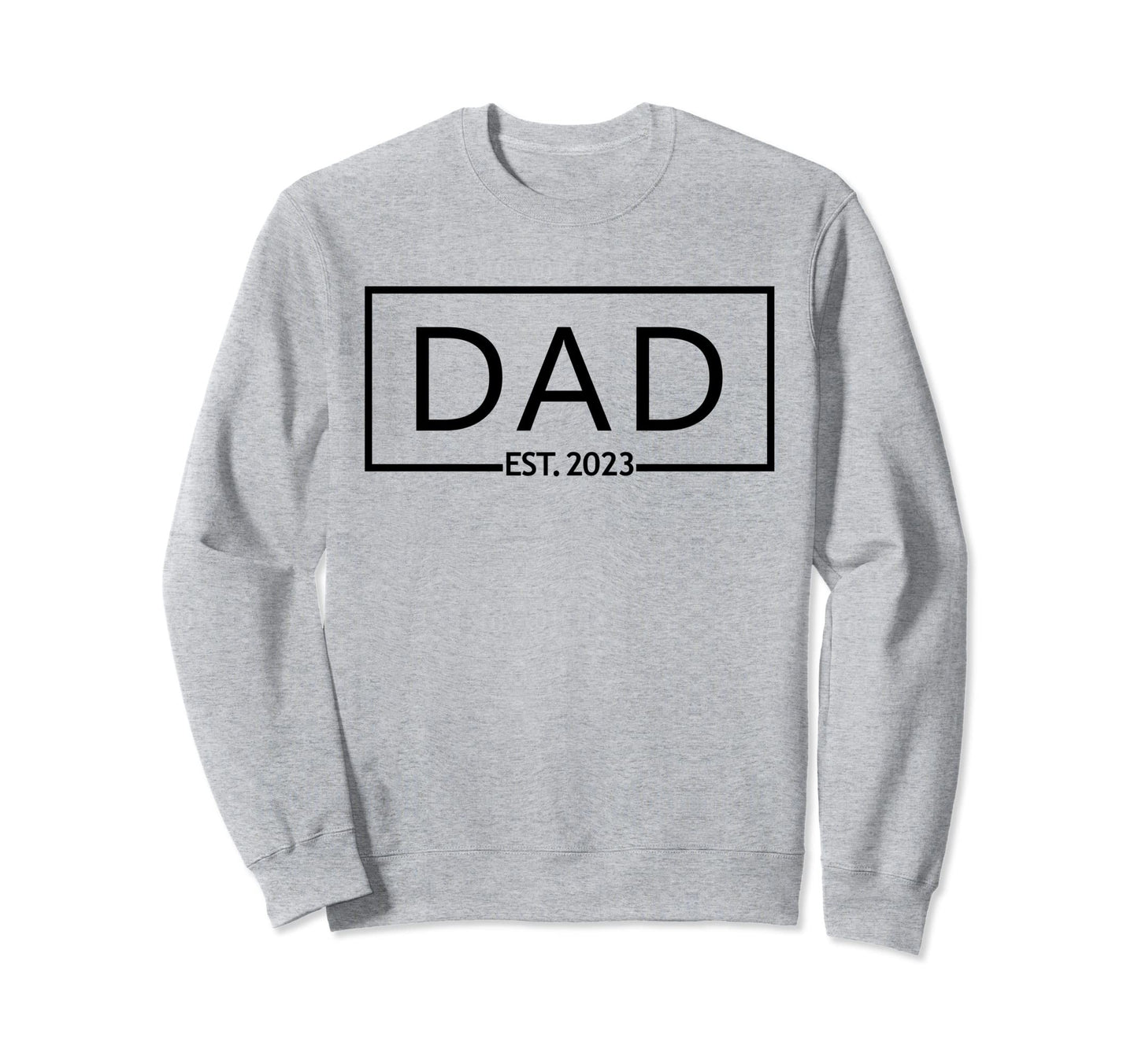 Dad Est 2023 Fathers Day Daddy Family Sweatshirt - Graphic Print Men Women - T-Shirt, Sweatshirt, Hoodie