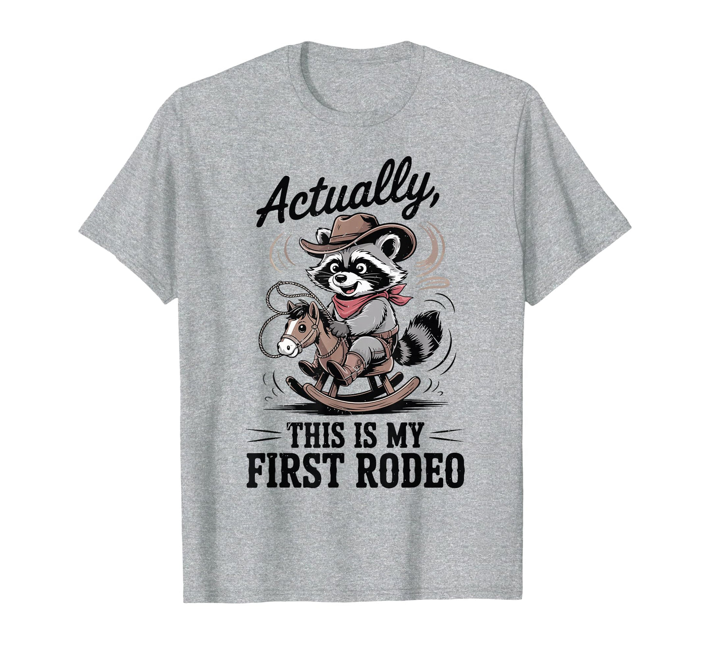 Actually This My First Rodeo Raccoon T-Shirt - Minimalist Print Unisex - T-Shirt, Sweatshirt, Hoodie