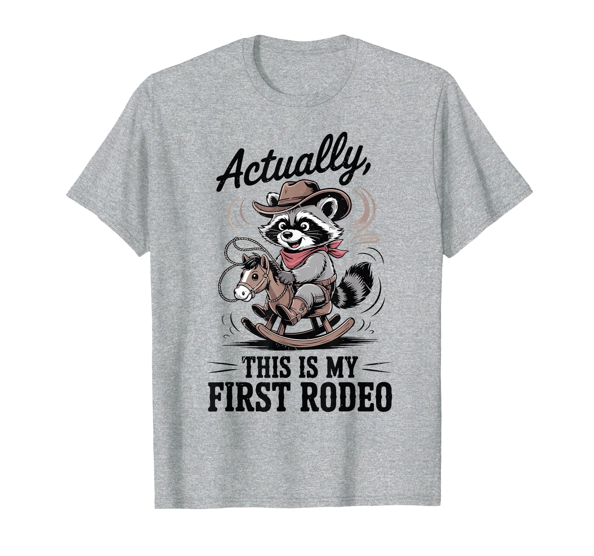 Actually This My First Rodeo Raccoon T-Shirt - Minimalist Print Unisex - T-Shirt, Sweatshirt, Hoodie