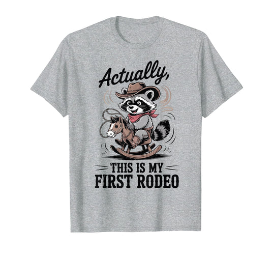 Actually This My First Rodeo Raccoon T-Shirt - Minimalist Print Unisex - T-Shirt, Sweatshirt, Hoodie