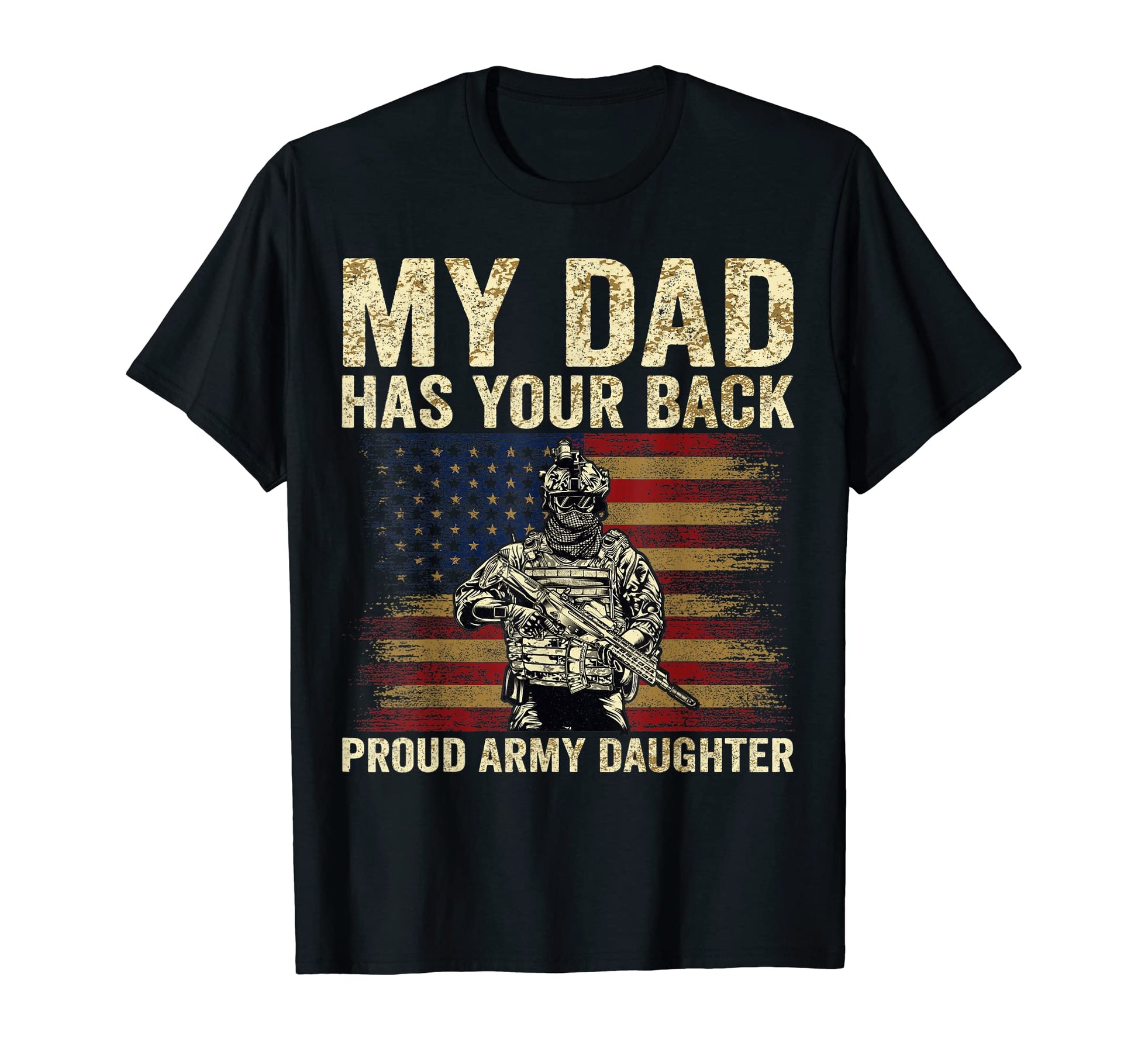 My Dad Has Your Back Proud Army T-Shirt - Fun Novelty Design Unisex - T-Shirt, Sweatshirt, Hoodie
