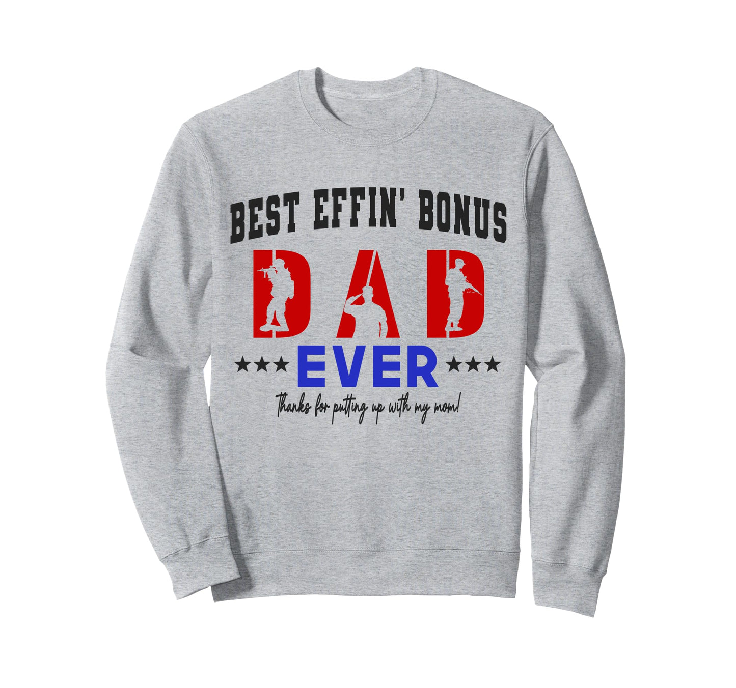 Best Bonus Dad Ever Military Fathers Sweatshirt - Trendy Graphic Men Women - T-Shirt, Sweatshirt, Hoodie