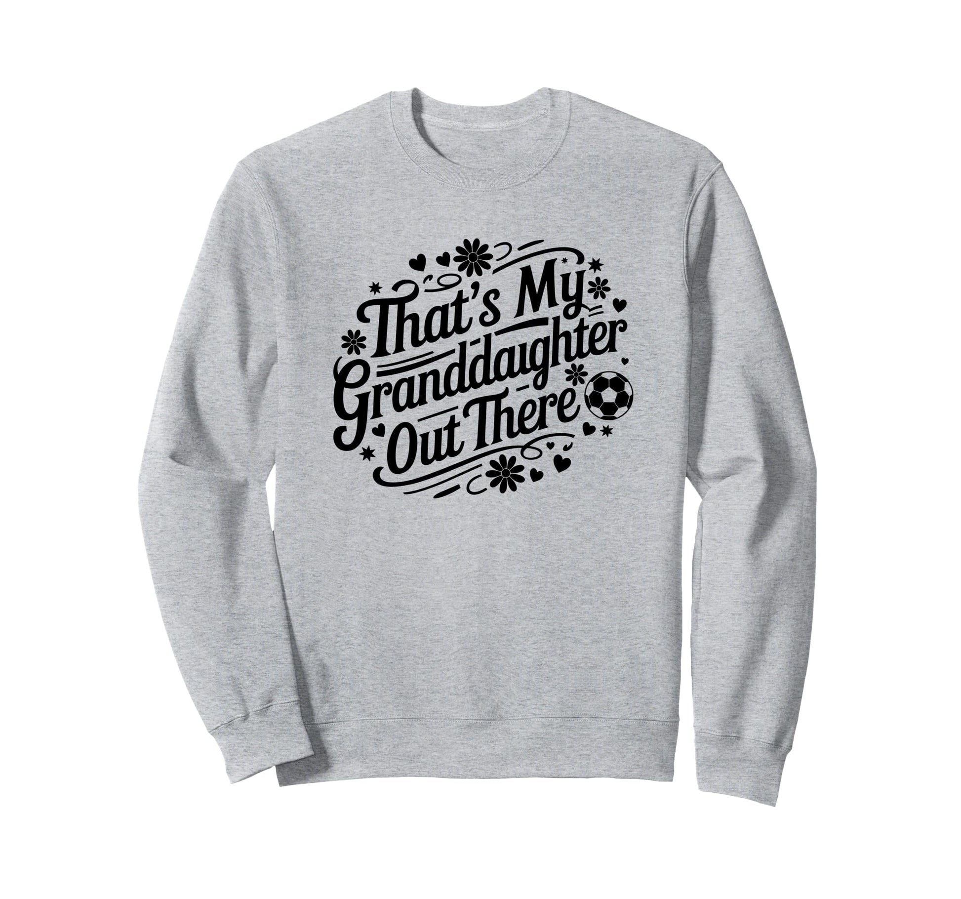 Thats My Granddaughter Out Sweatshirt - Fun Novelty Design for Adults - T-Shirt, Sweatshirt, Hoodie