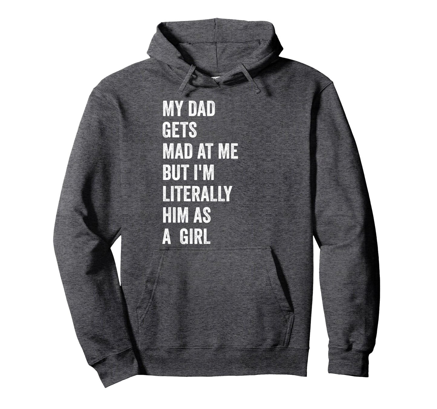 My Dad Gets Mad Me But Im Literally Him As Hoodie - Graphic Print Unisex - T-Shirt, Sweatshirt, Hoodie