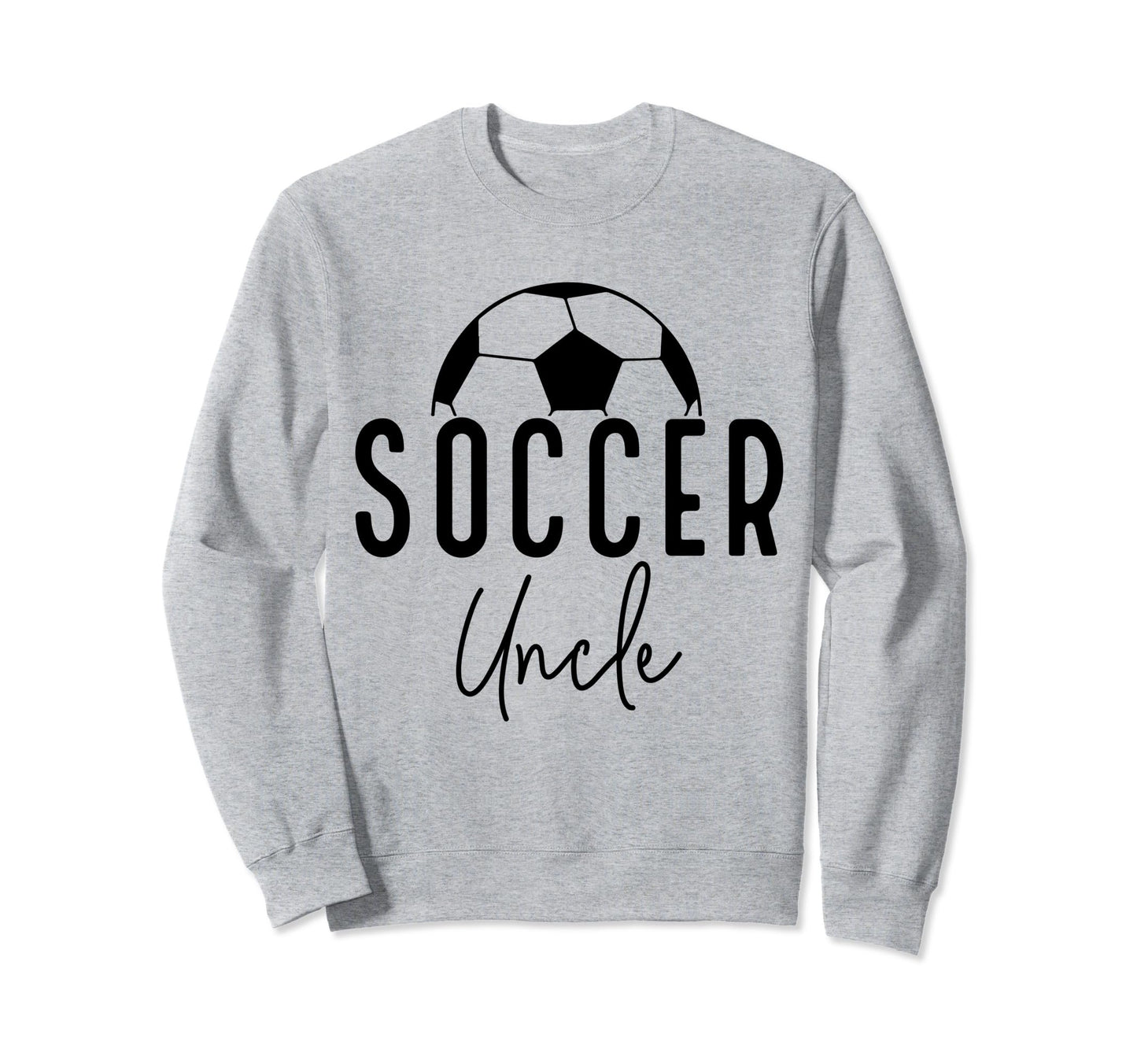 Soccer Uncle Dad Player Coach Game Sweatshirt - Fun Novelty Design Unisex - T-Shirt, Sweatshirt, Hoodie