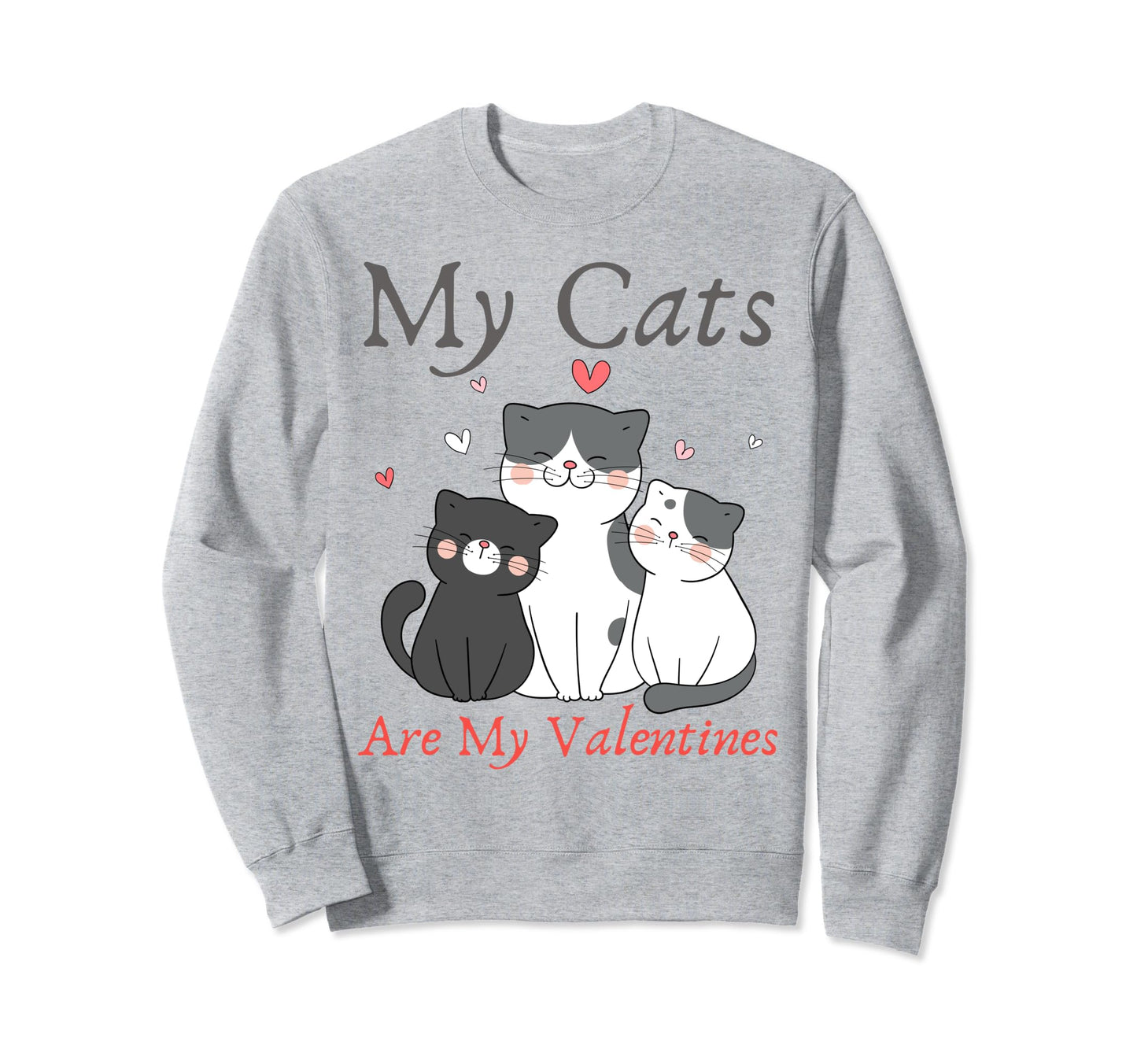 My Cats Are My Valentine Cat Sweatshirt - Aesthetic Graphic Men Women - T-Shirt, Sweatshirt, Hoodie