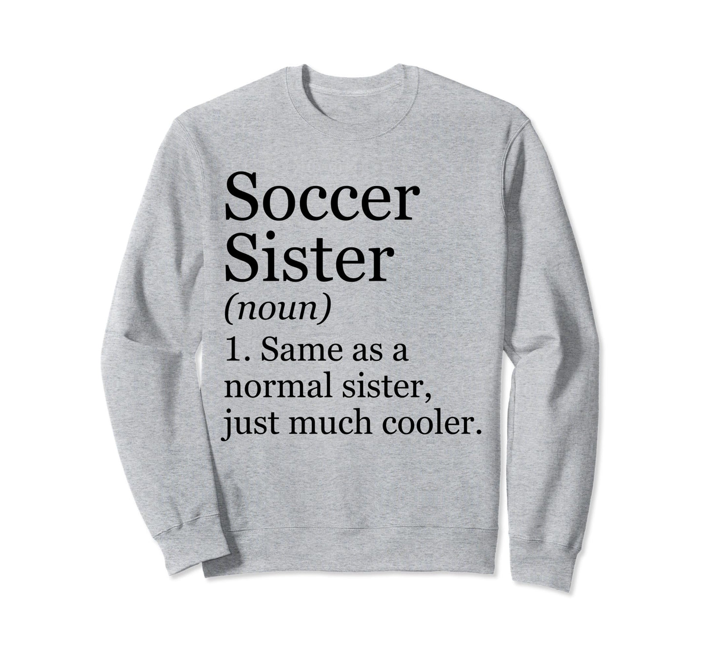 Soccer Sister Definition Funny Sweatshirt - Unique Graphic for Adults - T-Shirt, Sweatshirt, Hoodie