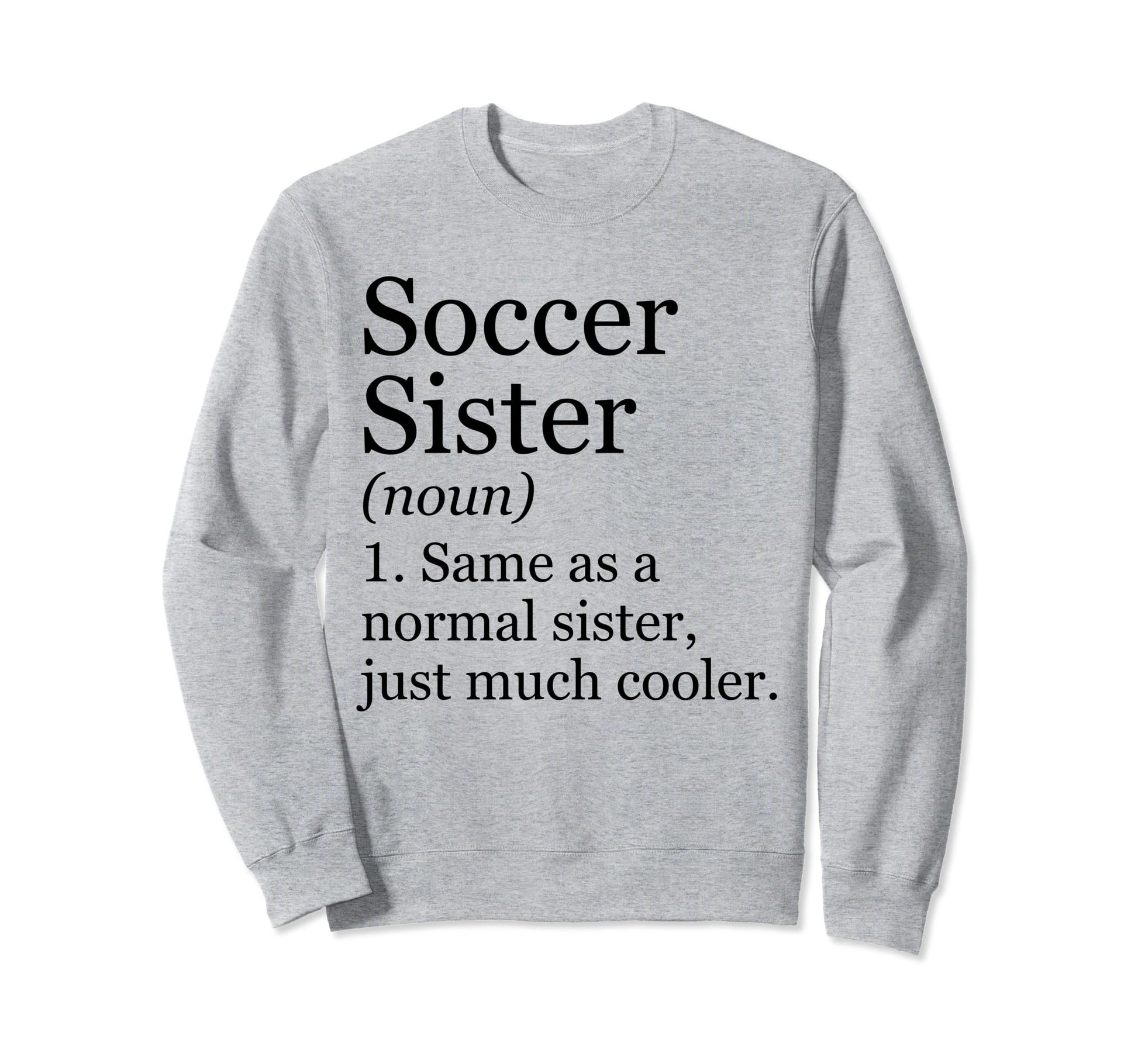 Soccer Sister Definition Funny Sweatshirt - Unique Graphic for Adults - T-Shirt, Sweatshirt, Hoodie