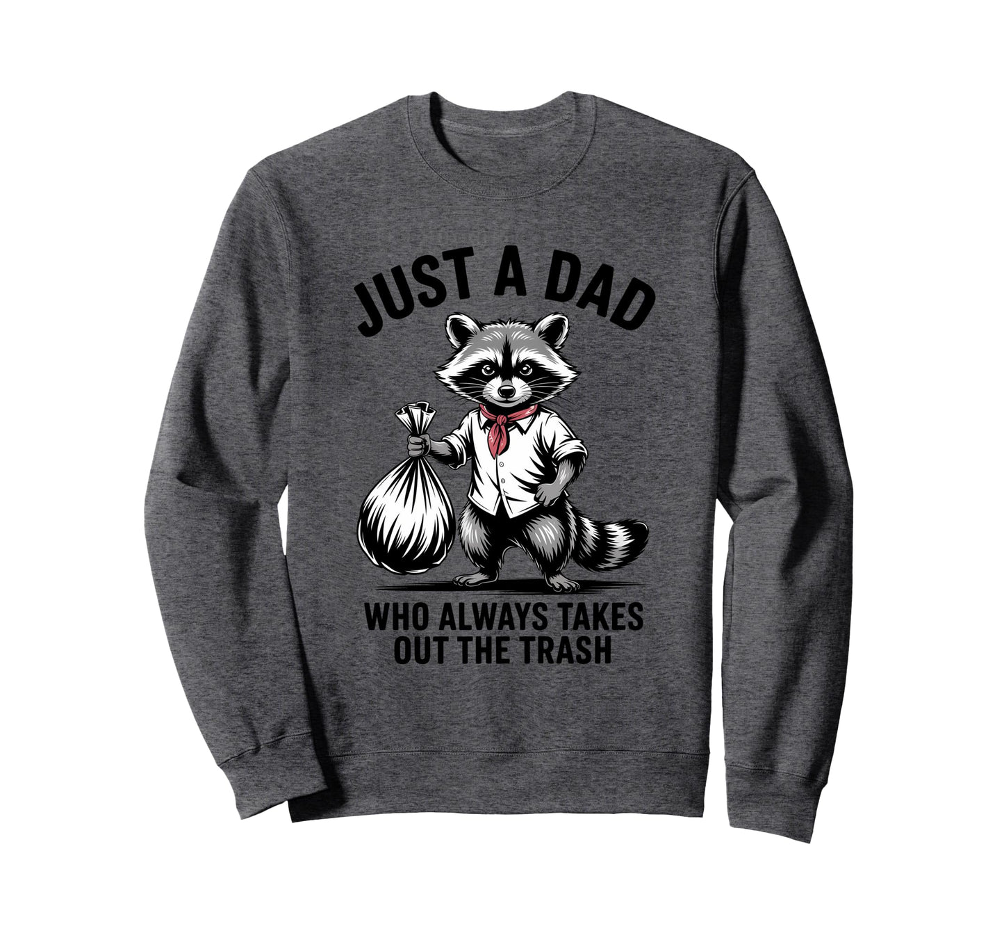 Just Dad Who Always Takes Out Sweatshirt - Aesthetic Graphic Men Women - T-Shirt, Sweatshirt, Hoodie