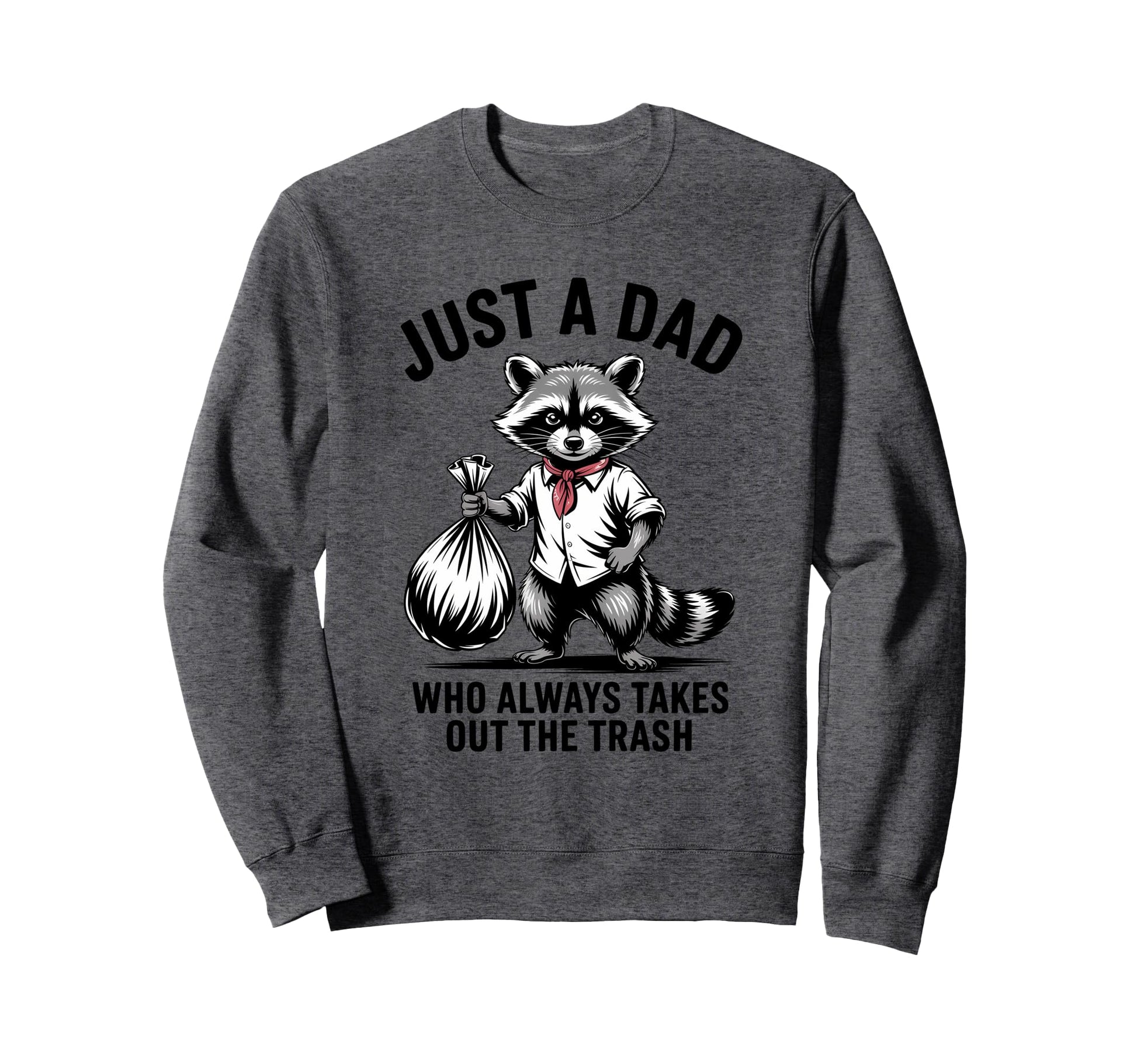 Just Dad Who Always Takes Out Sweatshirt - Aesthetic Graphic Men Women - T-Shirt, Sweatshirt, Hoodie