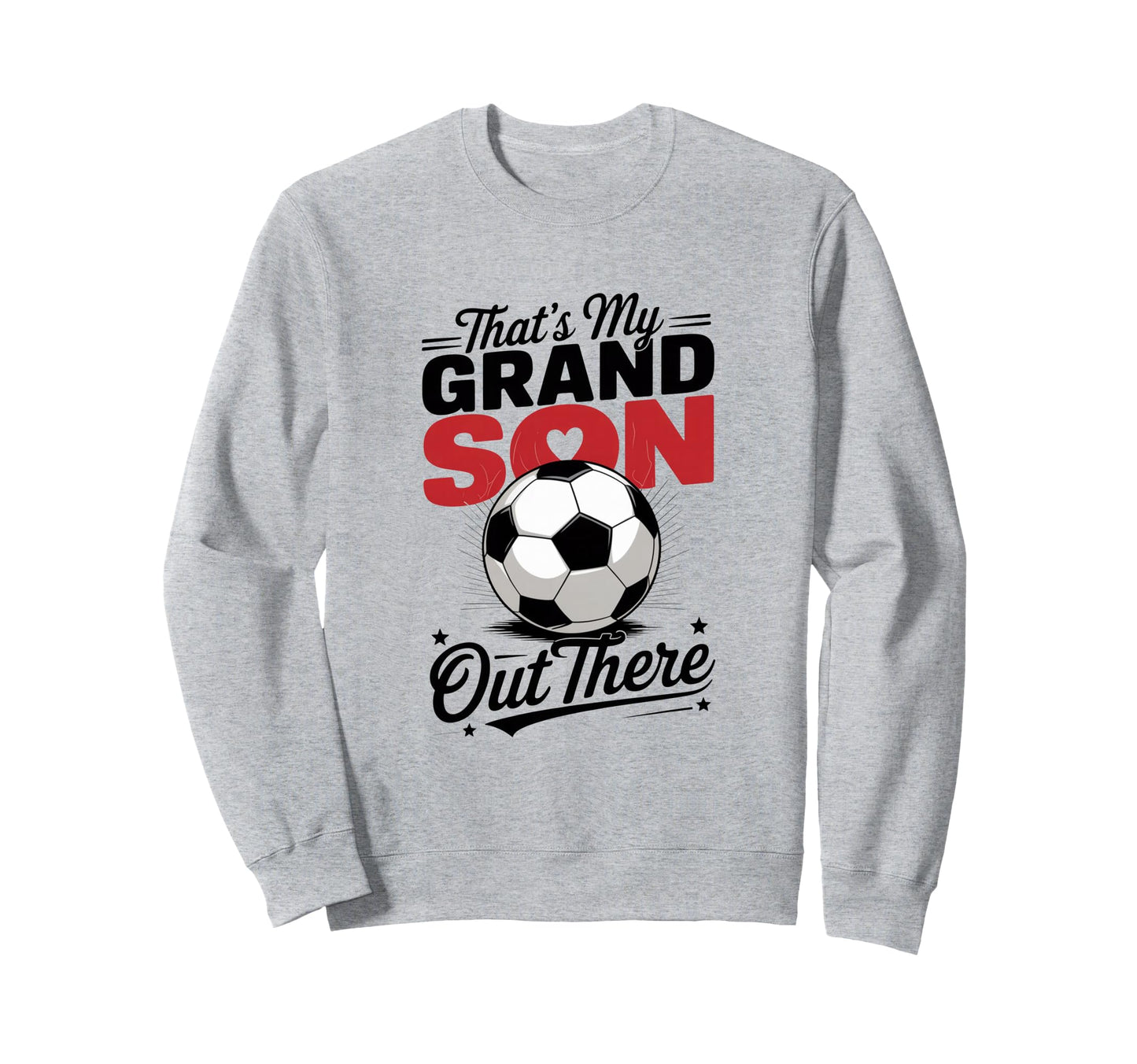 Thats My Grandson Out There Soccer Sweatshirt - Fun Novelty Design Unisex - T-Shirt, Sweatshirt, Hoodie