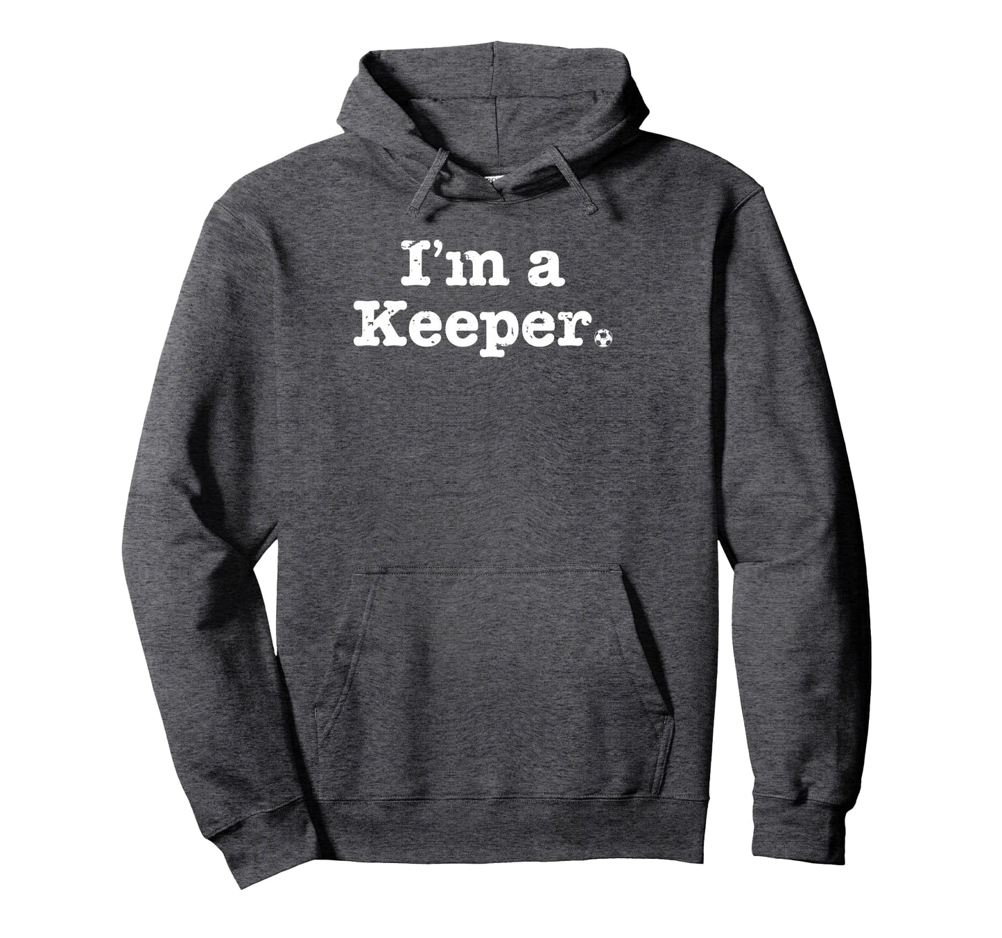 Funny Soccer Im Keeper Distressed Hoodie - Fun Novelty Design for Adults - T-Shirt, Sweatshirt, Hoodie