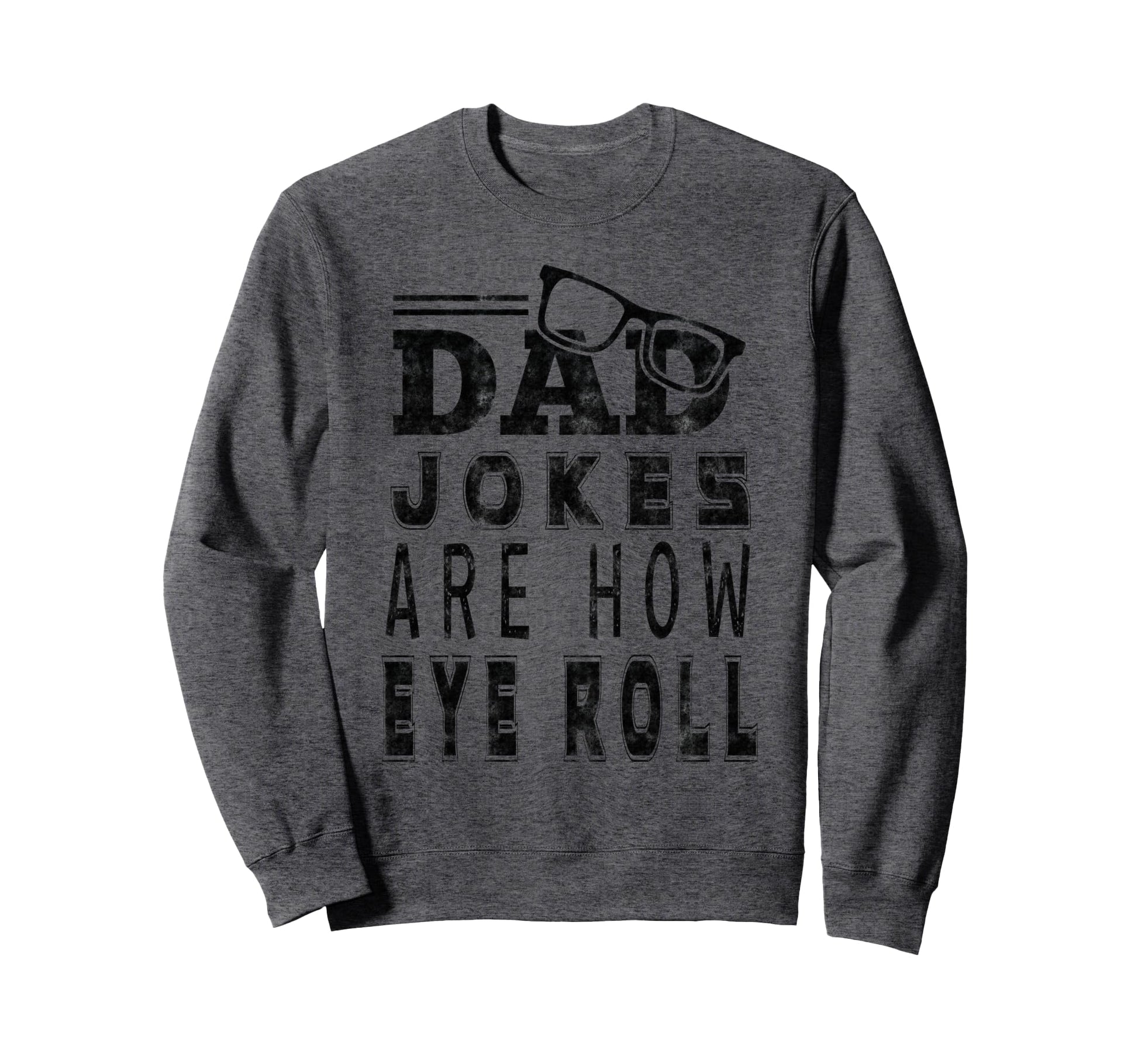 Dad Jokes Are How Eye Roll Dad Jokes Sweatshirt - Graphic Print Men Women - T-Shirt, Sweatshirt, Hoodie