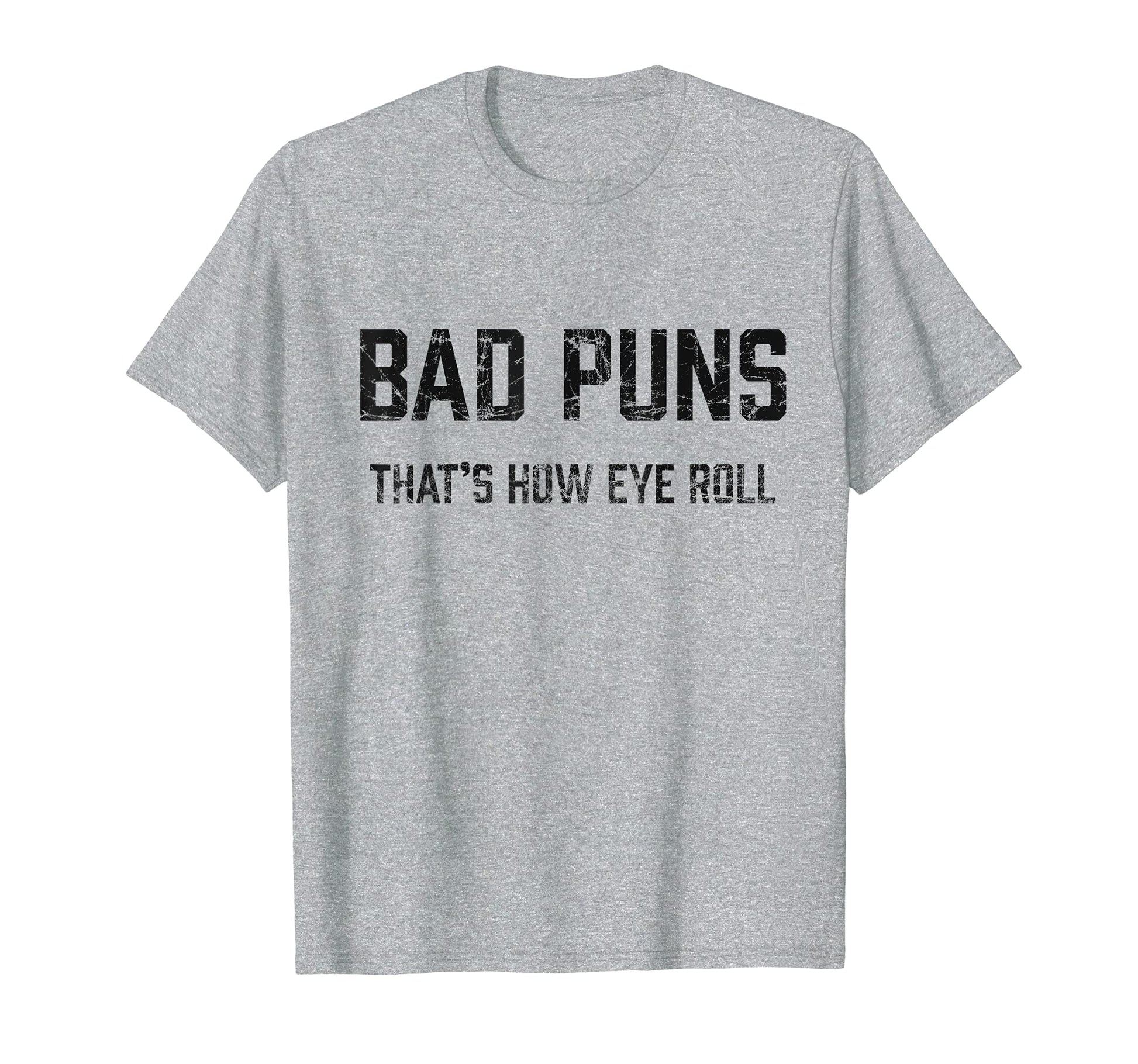 Bad Puns Thats How Eye Roll Funny T-Shirt - Streetwear Style Unisex - T-Shirt, Sweatshirt, Hoodie