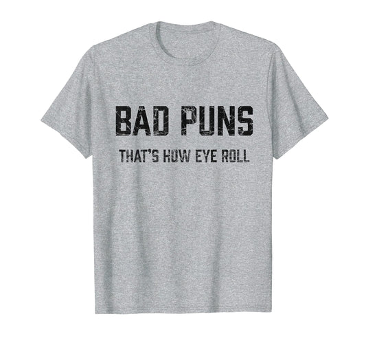 Bad Puns Thats How Eye Roll Funny T-Shirt - Streetwear Style Unisex - T-Shirt, Sweatshirt, Hoodie