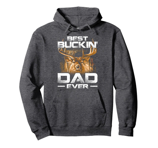 Best Buckin Dad Ever Deer Hunting Hoodie - Fun Novelty Design Unisex - T-Shirt, Sweatshirt, Hoodie