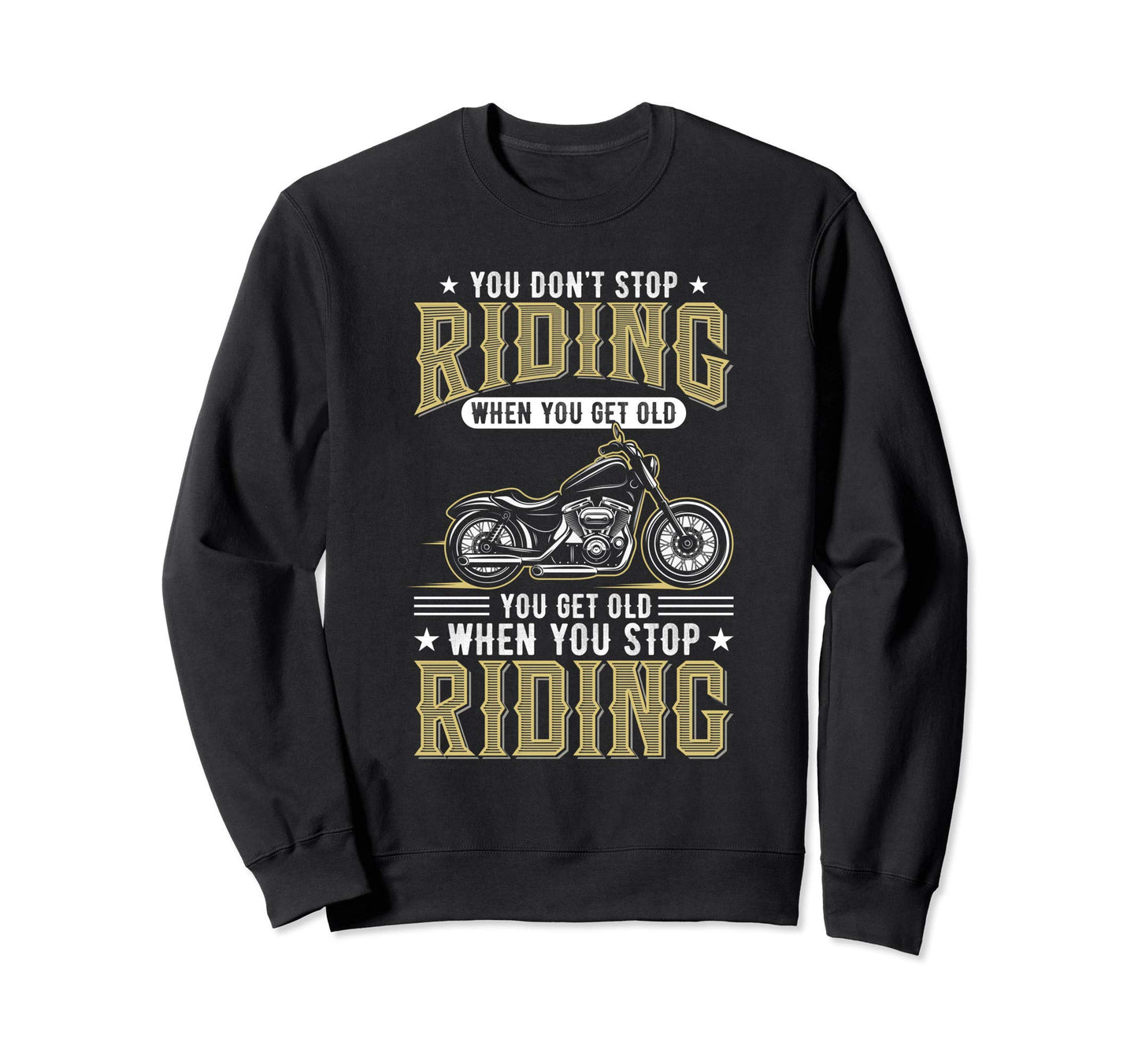 You Dont Stop Riding When You Get Old Sweatshirt - Streetwear Style Unisex - T-Shirt, Sweatshirt, Hoodie