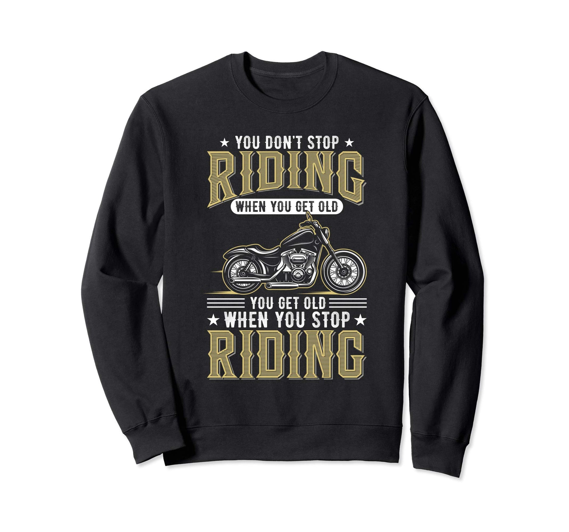 You Dont Stop Riding When You Get Old Sweatshirt - Streetwear Style Unisex - T-Shirt, Sweatshirt, Hoodie