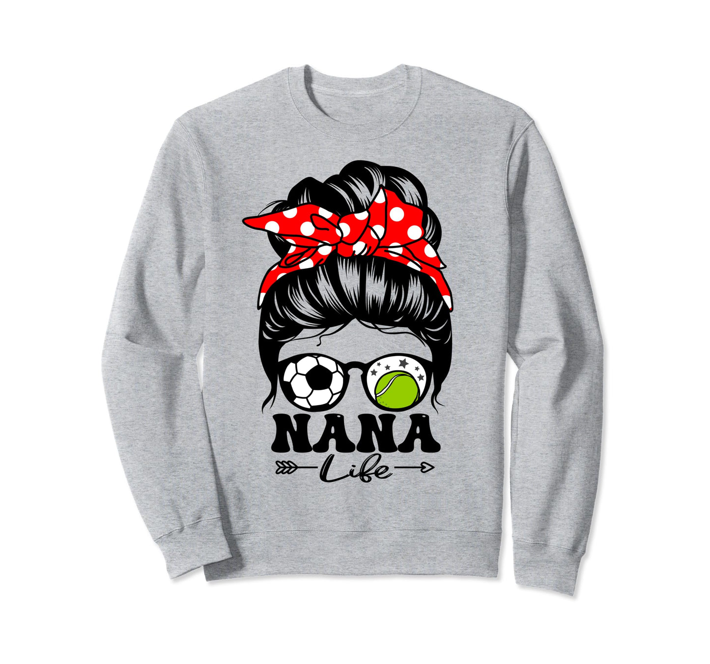 Nana Life Messy Bun Hair Funny Sweatshirt - Fun Novelty Design Men Women - T-Shirt, Sweatshirt, Hoodie