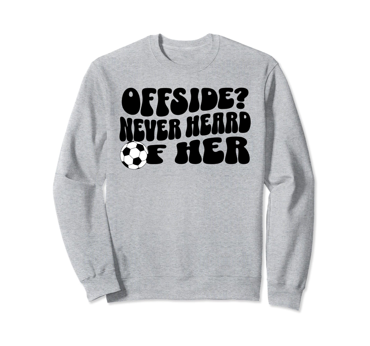 Funny Soccer Mom Offside Never Heard Sweatshirt - Graphic Print for Adults - T-Shirt, Sweatshirt, Hoodie