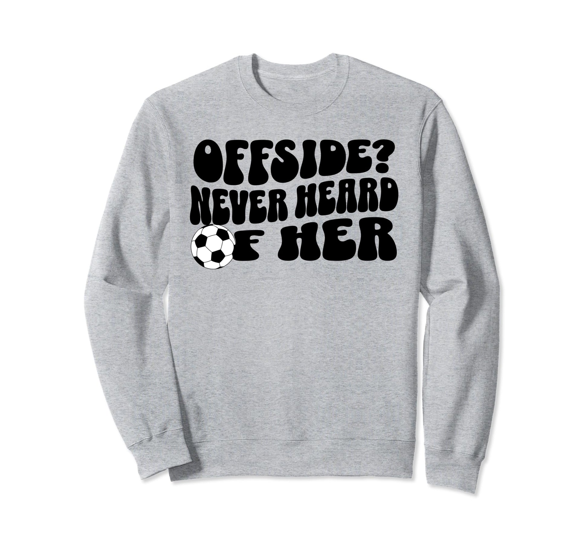 Funny Soccer Mom Offside Never Heard Sweatshirt - Graphic Print for Adults - T-Shirt, Sweatshirt, Hoodie