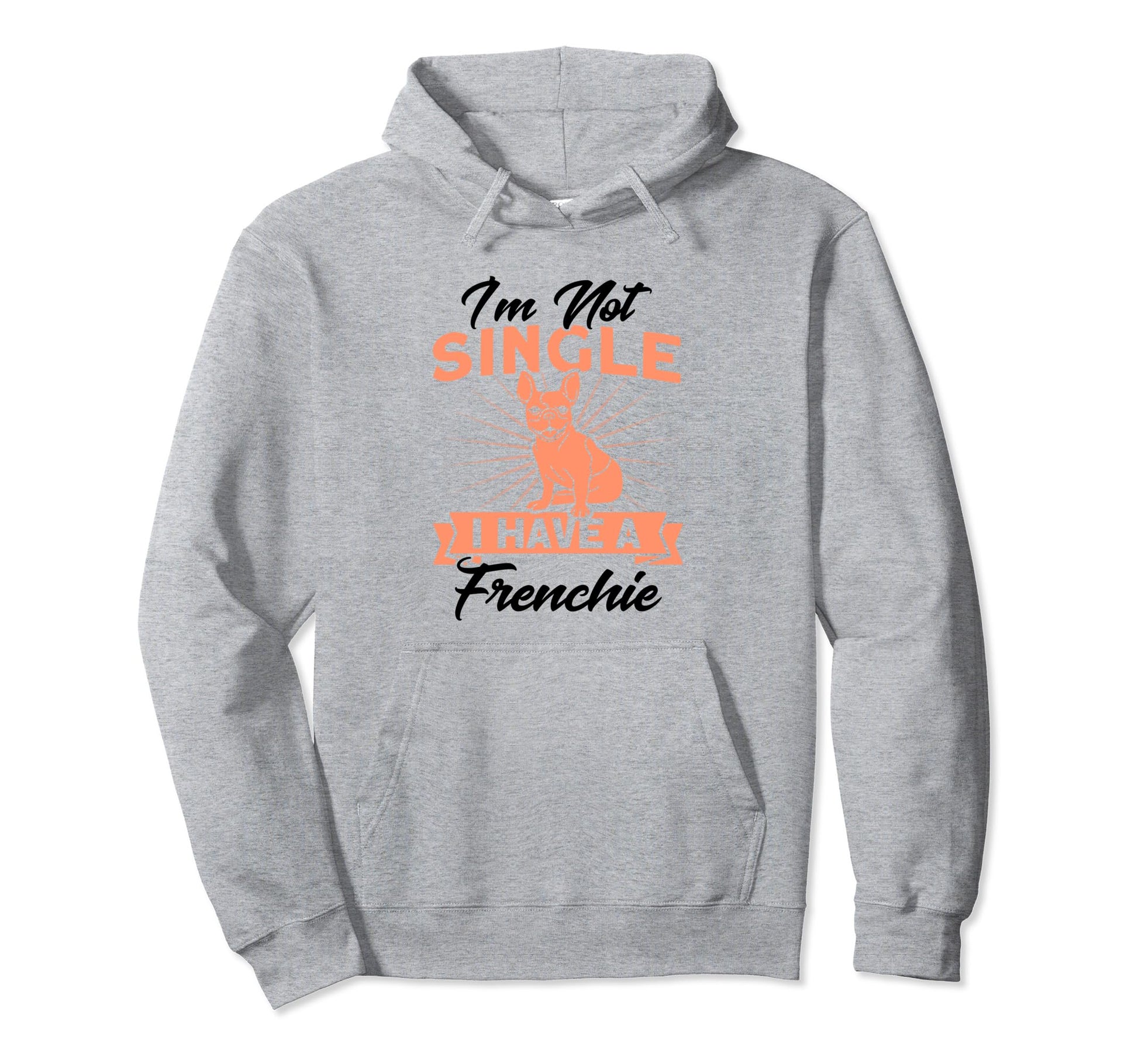 Im Not Single I Have Frenchie French Bulldog Hoodie - Graphic Print Unisex - T-Shirt, Sweatshirt, Hoodie