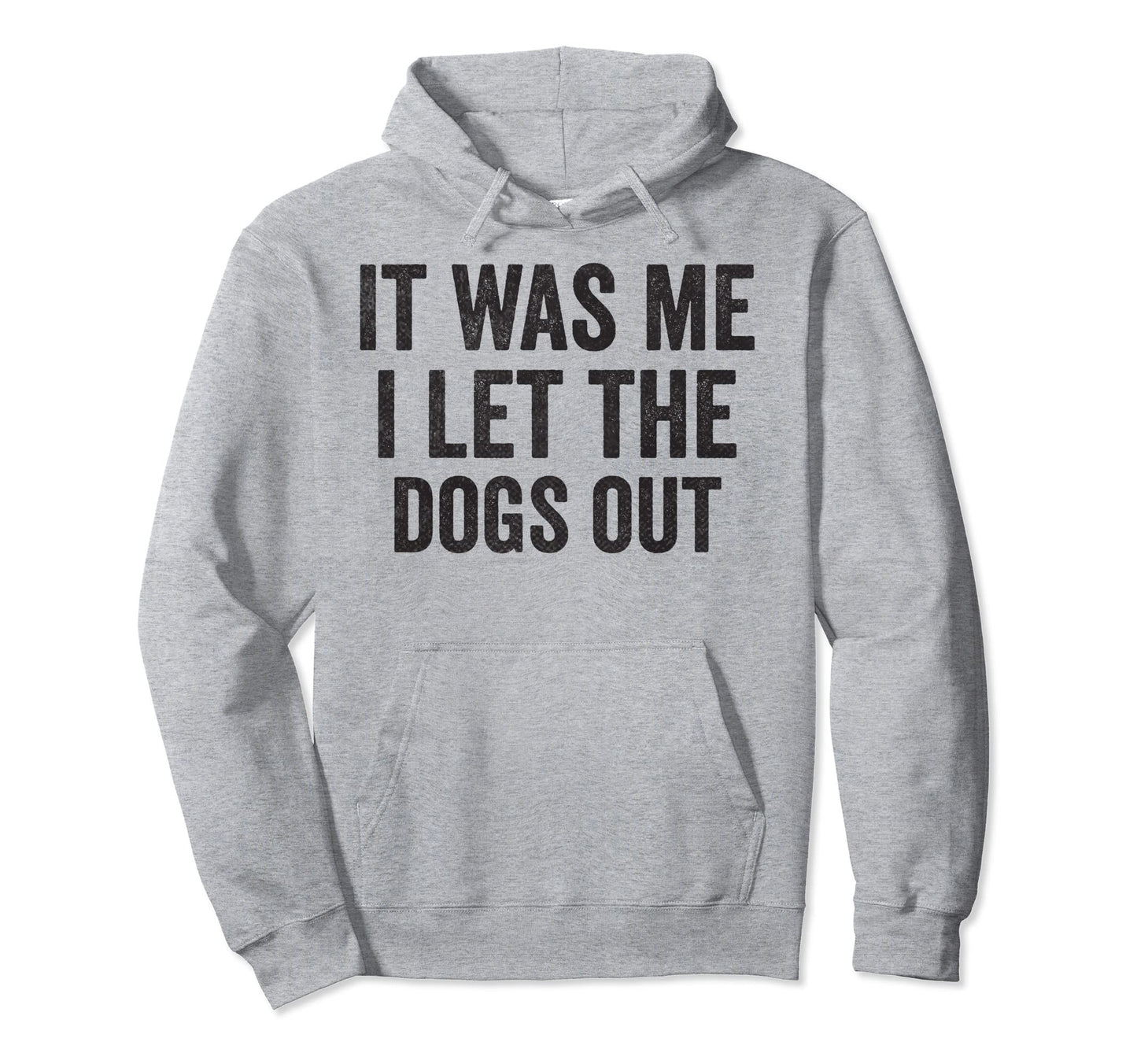 It Was Me I Let Dogs Out Funny Dog Dad Hoodie - Novelty Apparel Unisex - T-Shirt, Sweatshirt, Hoodie