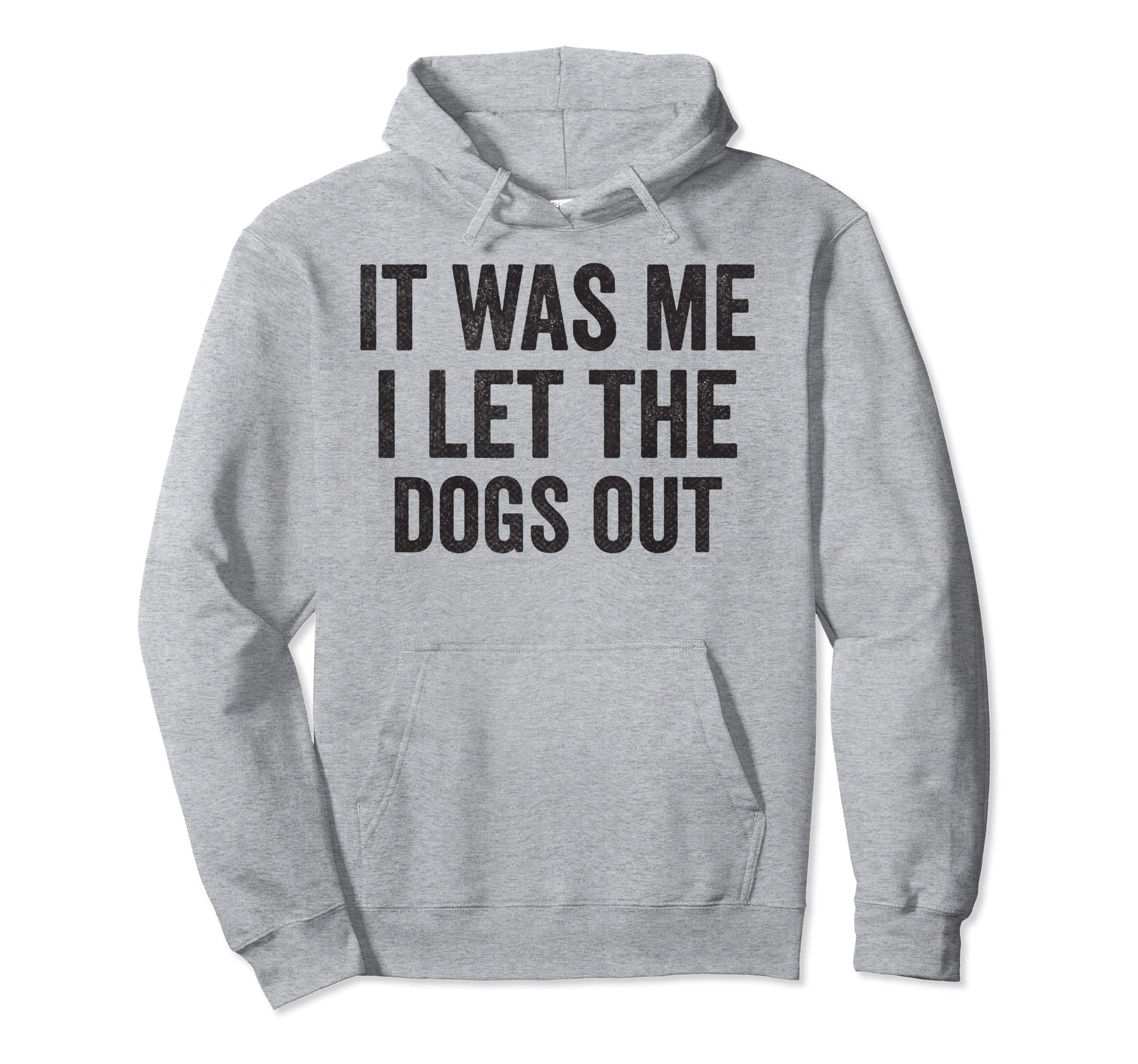 It Was Me I Let Dogs Out Funny Dog Dad Hoodie - Novelty Apparel Unisex - T-Shirt, Sweatshirt, Hoodie