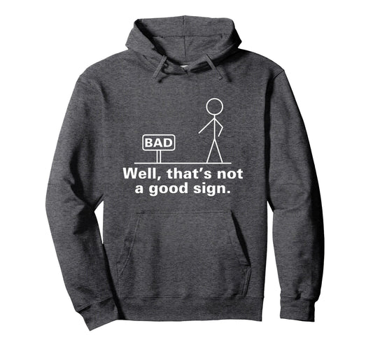 Bad Sign Funny Sarcastic Teens Gift Small Hoodie - Trendy Graphic Unisex - T-Shirt, Sweatshirt, Hoodie