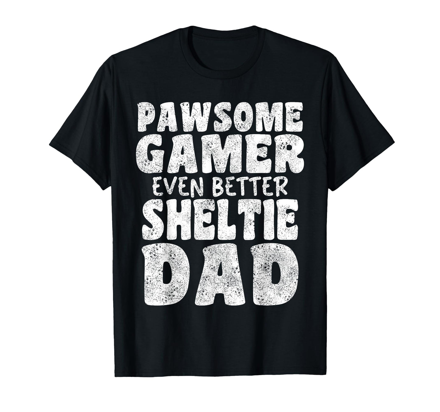 Pawsome Gamer Even Better Sheltie Dad T-Shirt - Novelty Apparel Men Women - T-Shirt, Sweatshirt, Hoodie