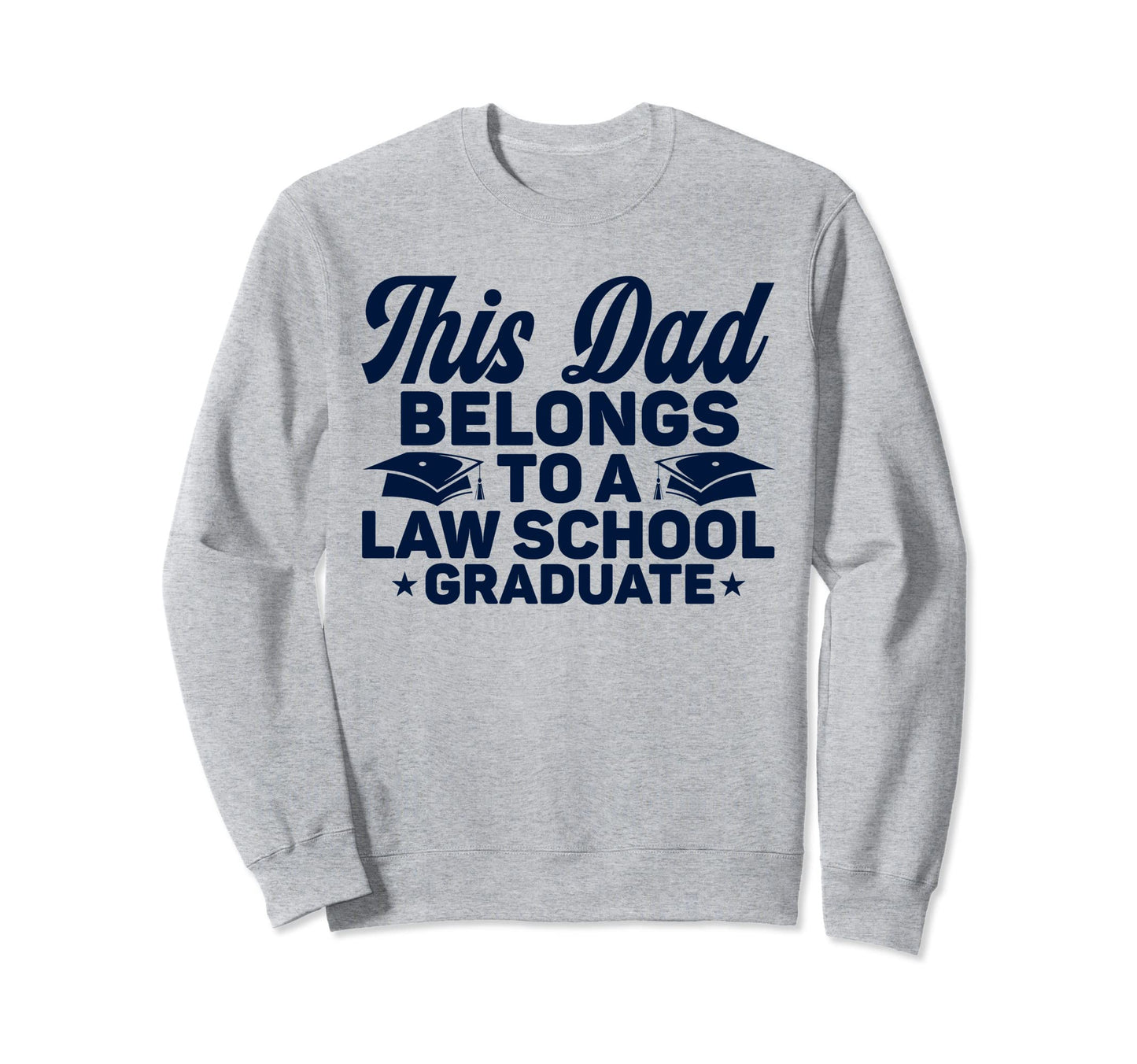 Dad Law School Graduate Graduation Sweatshirt - Custom Art Print Men Women - T-Shirt, Sweatshirt, Hoodie