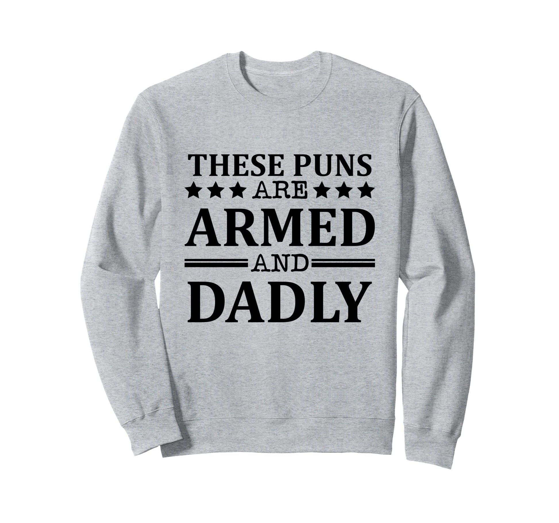 These Puns Are Armed And Sweatshirt - Casual Everyday Wear for Adults - T-Shirt, Sweatshirt, Hoodie