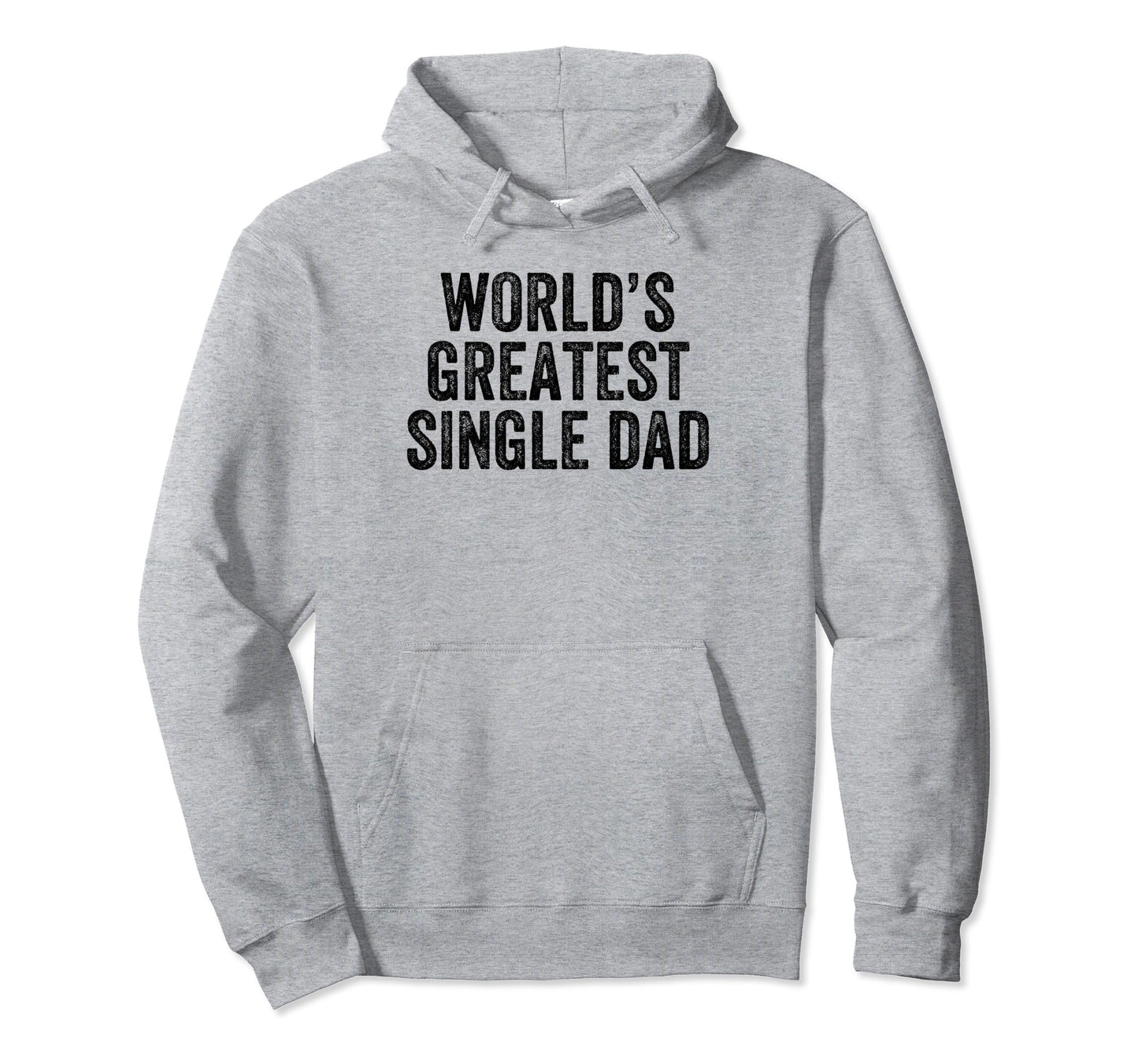 Worlds Greatest Single Dad Funny Dad Joke Hoodie - Streetwear Style Unisex - T-Shirt, Sweatshirt, Hoodie