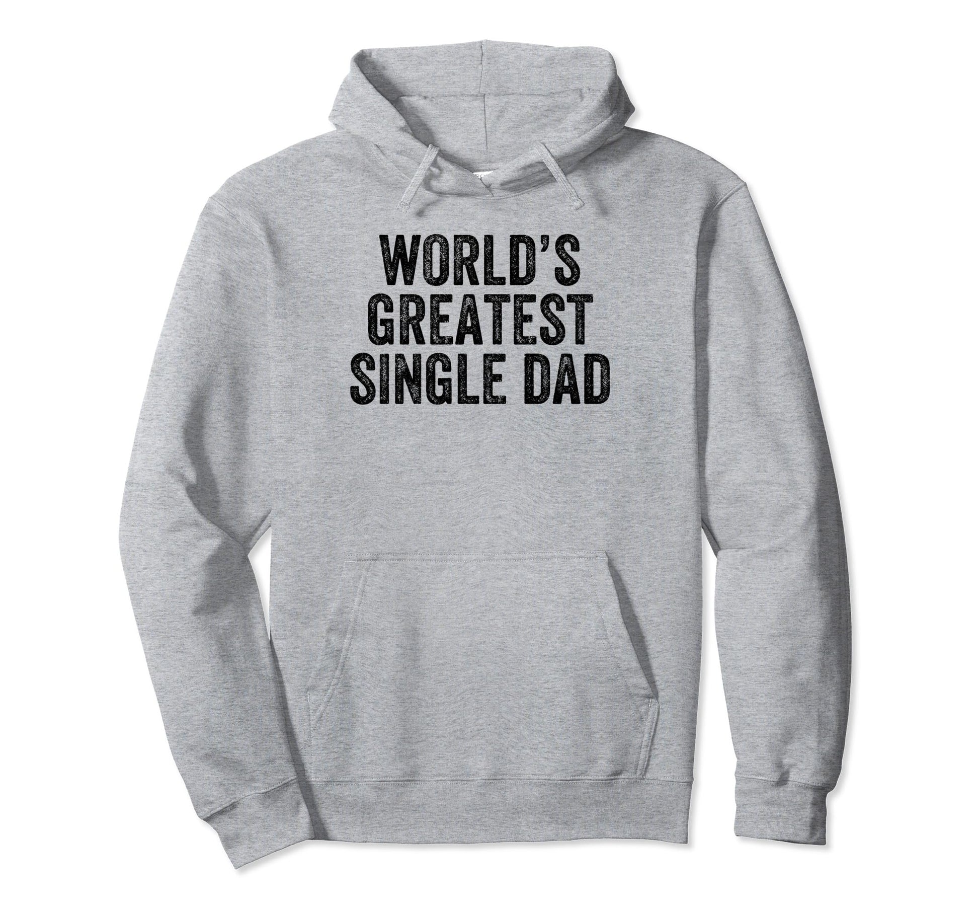 Worlds Greatest Single Dad Funny Dad Joke Hoodie - Streetwear Style Unisex - T-Shirt, Sweatshirt, Hoodie