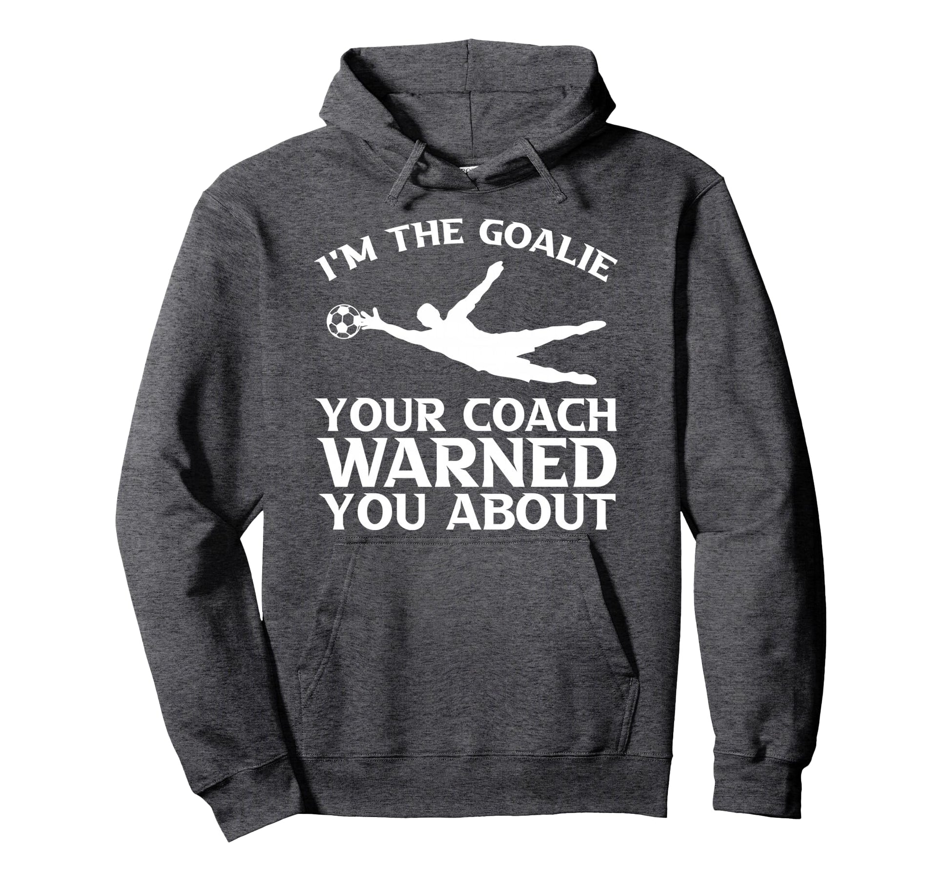 Im Goalie Your Coach Warned You About Hoodie - Unique Graphic for Adults - T-Shirt, Sweatshirt, Hoodie