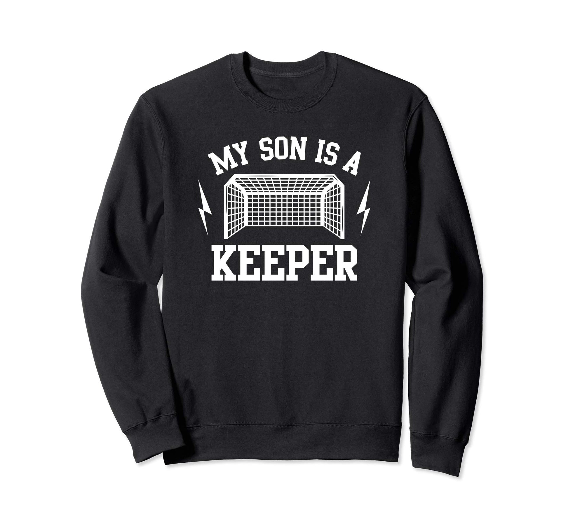My Son Is Keeper Soccer Sweatshirt - Casual Everyday Wear for Adults - T-Shirt, Sweatshirt, Hoodie