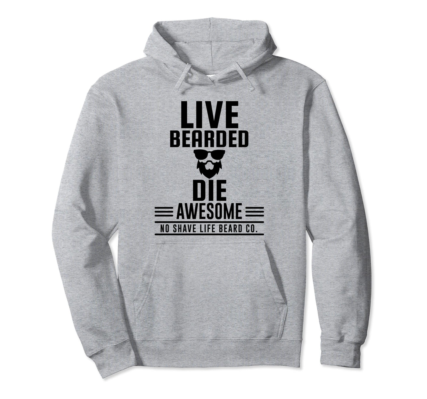 Live Bearded Die Awesome Hoodie - Custom Art Print Unisex - T-Shirt, Sweatshirt, Hoodie