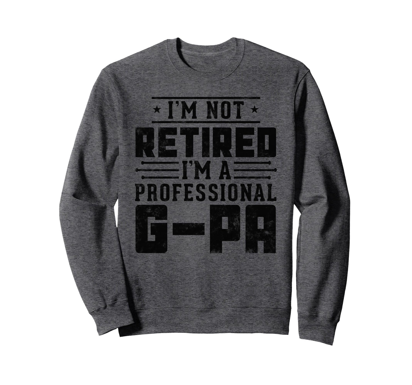 Im Not Retired Im Professional G Pa Sweatshirt - Unique Graphic Unisex - T-Shirt, Sweatshirt, Hoodie