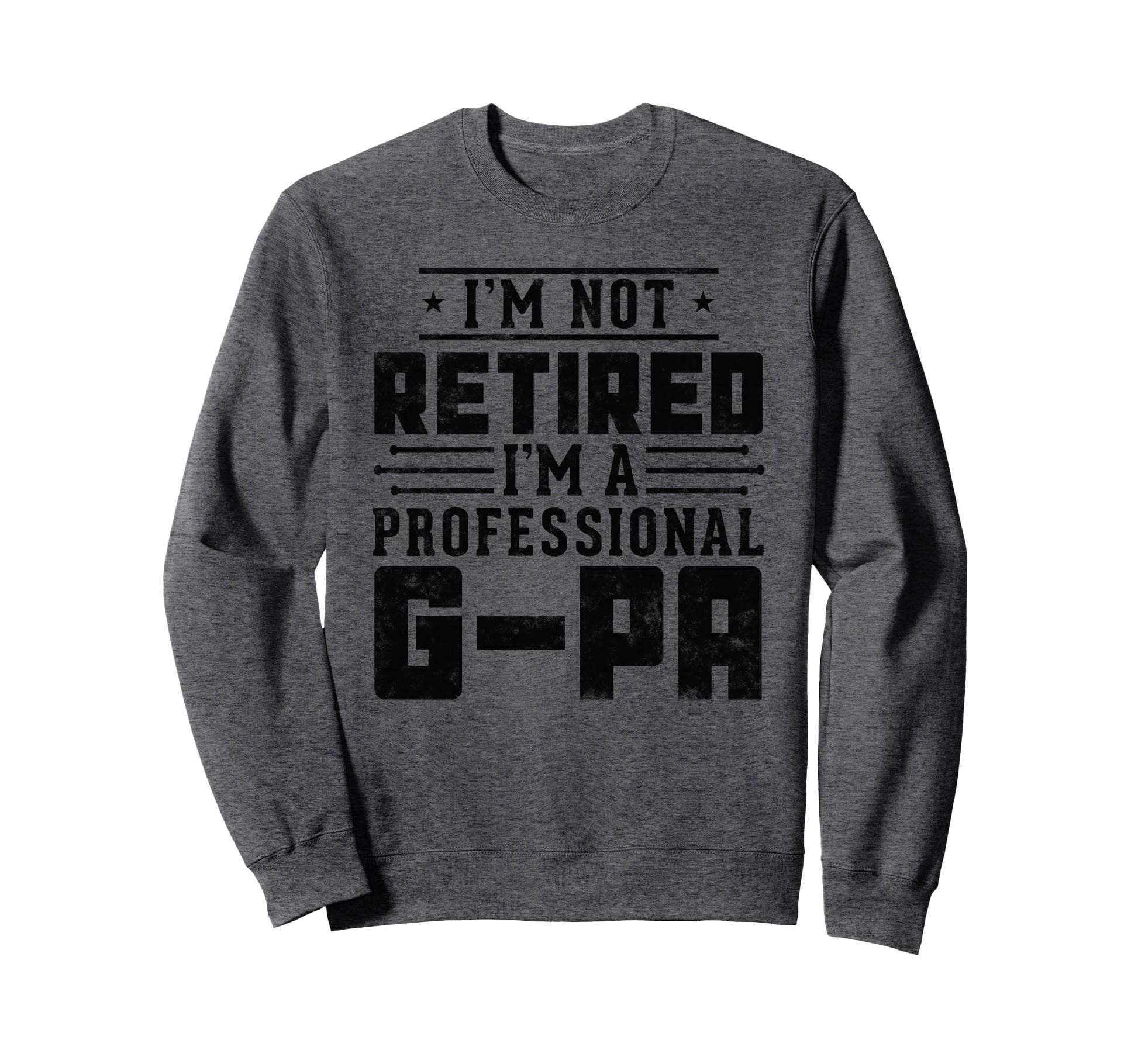 Im Not Retired Im Professional G Pa Sweatshirt - Unique Graphic Unisex - T-Shirt, Sweatshirt, Hoodie