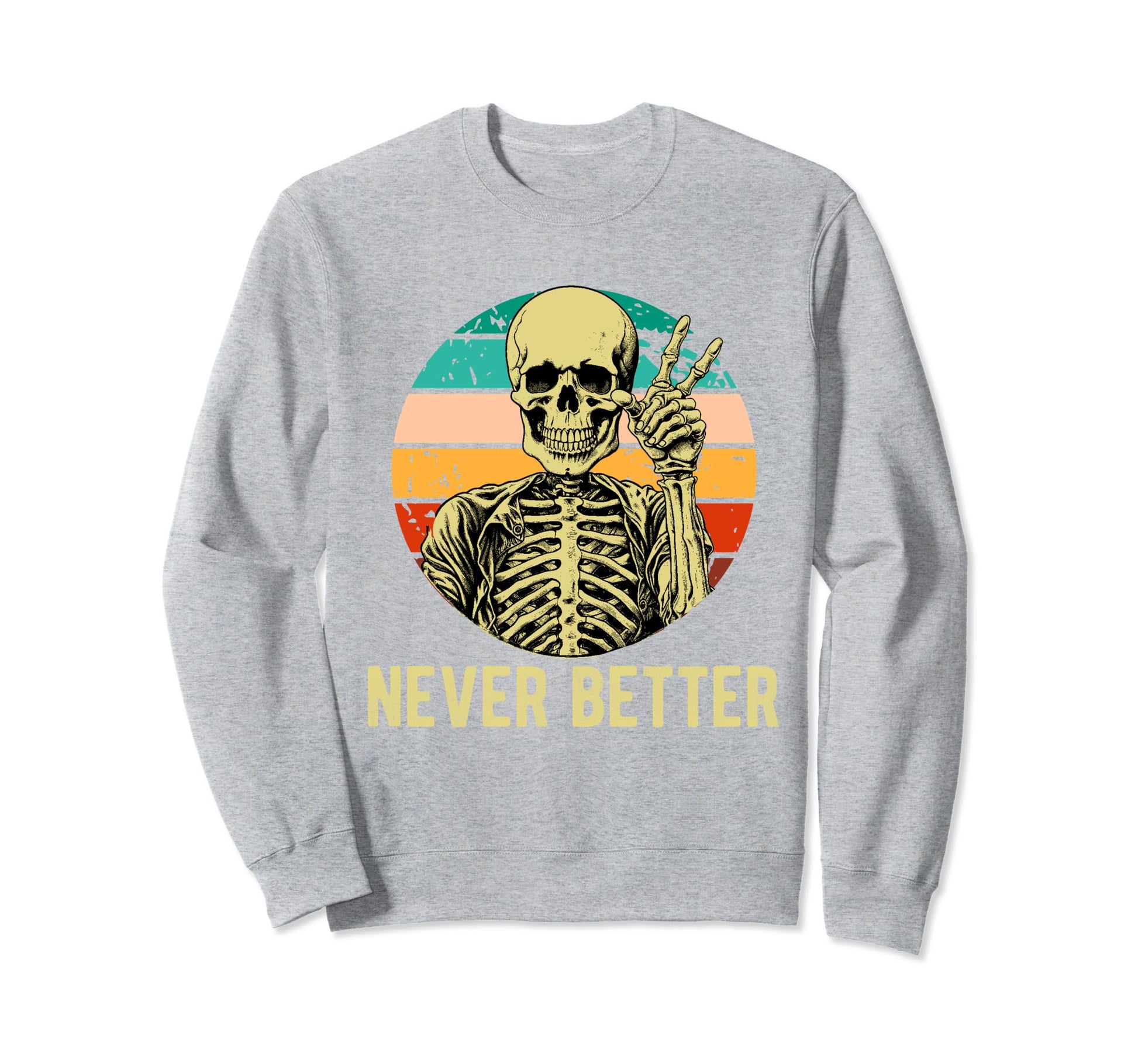 Never Better Skeleton Drinking Sweatshirt - Custom Art Print Men Women - T-Shirt, Sweatshirt, Hoodie