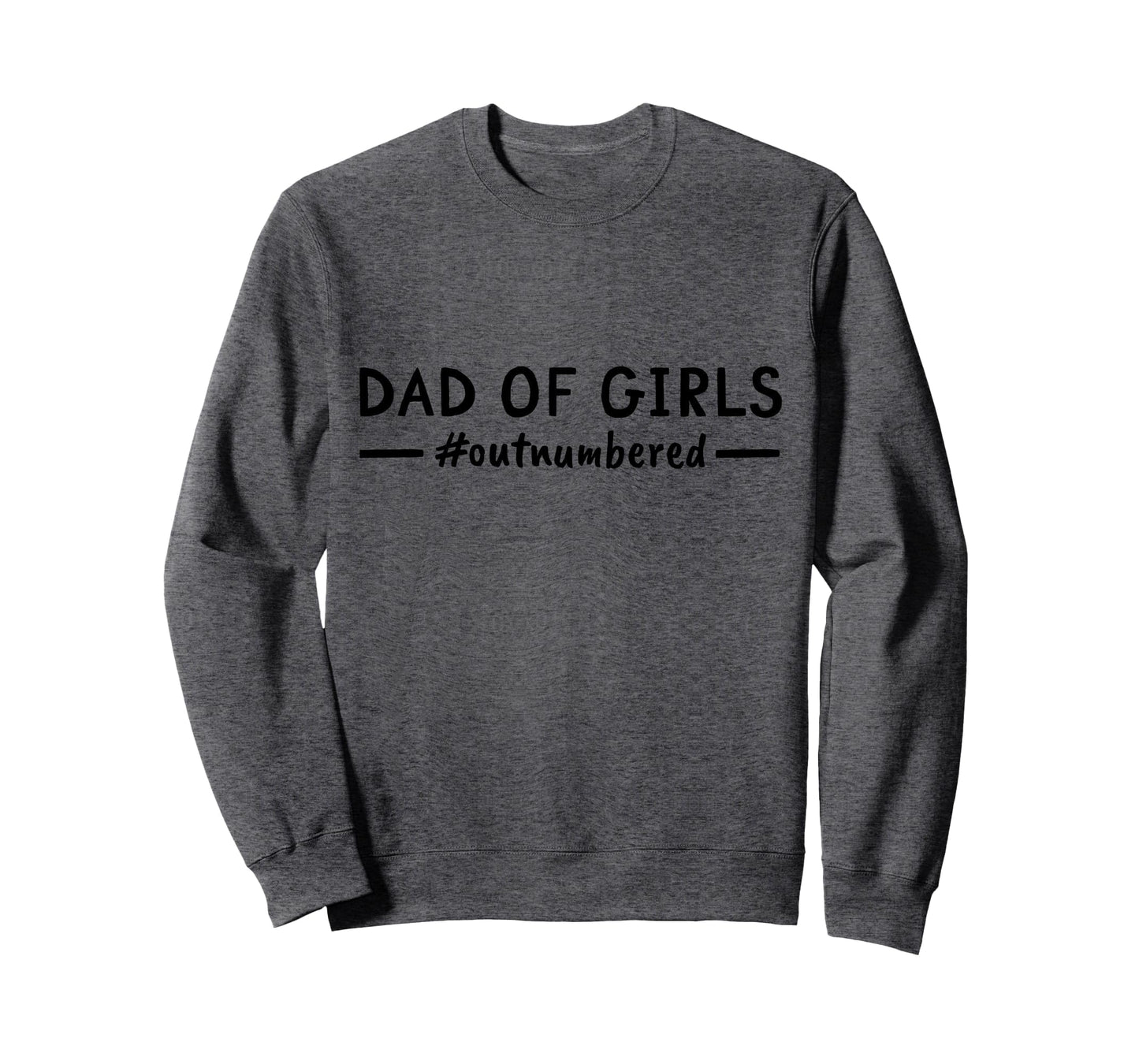 Fathers Day Dad Outnumbered Daddy Sweatshirt - Minimalist Print for Adults - T-Shirt, Sweatshirt, Hoodie