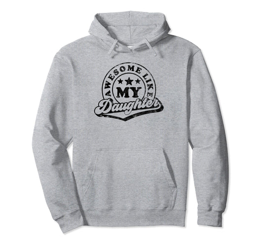 Awesome Like My Daughter Dad Mom Hoodie - Unique Graphic Unisex - T-Shirt, Sweatshirt, Hoodie
