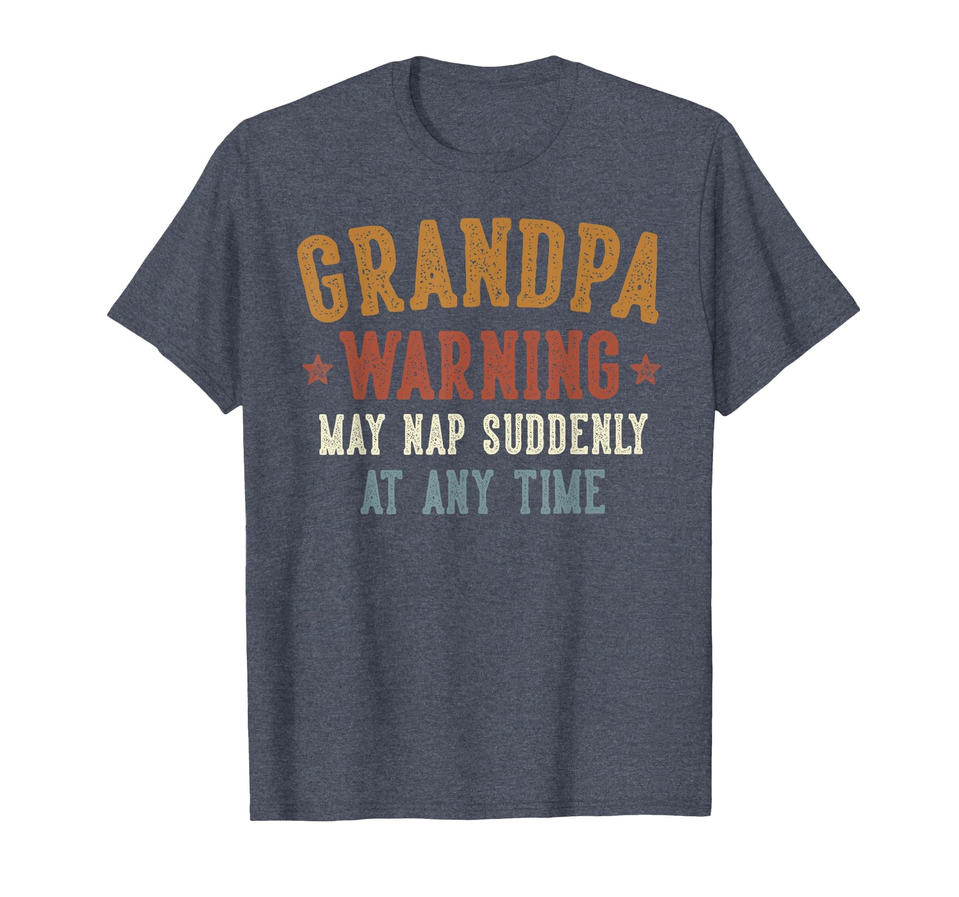 Grandpa Warning May Nap Suddenly Any Time T-Shirt - Novelty Apparel Unisex - T-Shirt, Sweatshirt, Hoodie