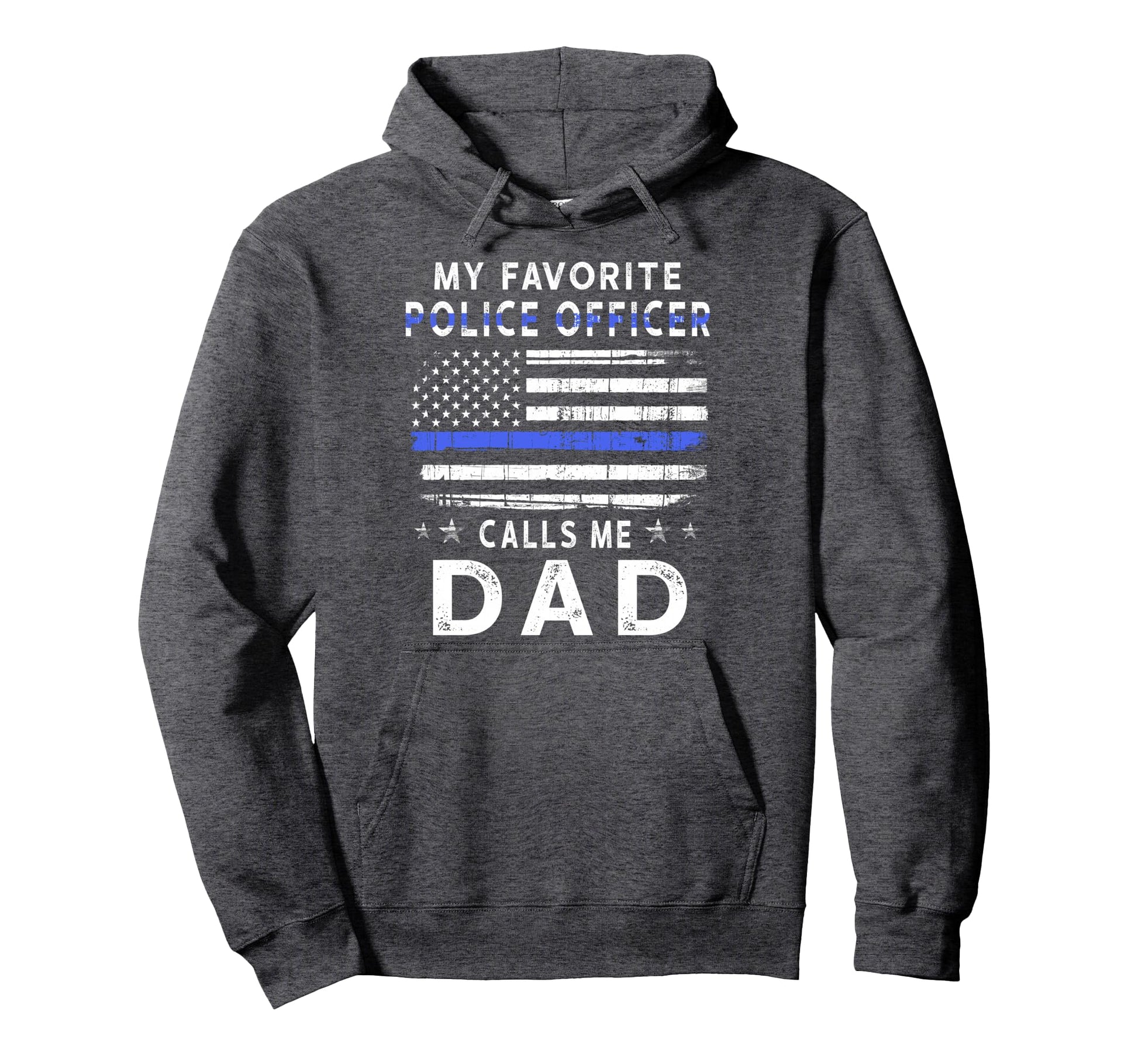 My Favorite Police Officer Calls Me Dad Hoodie - Trendy Graphic for Adults - T-Shirt, Sweatshirt, Hoodie