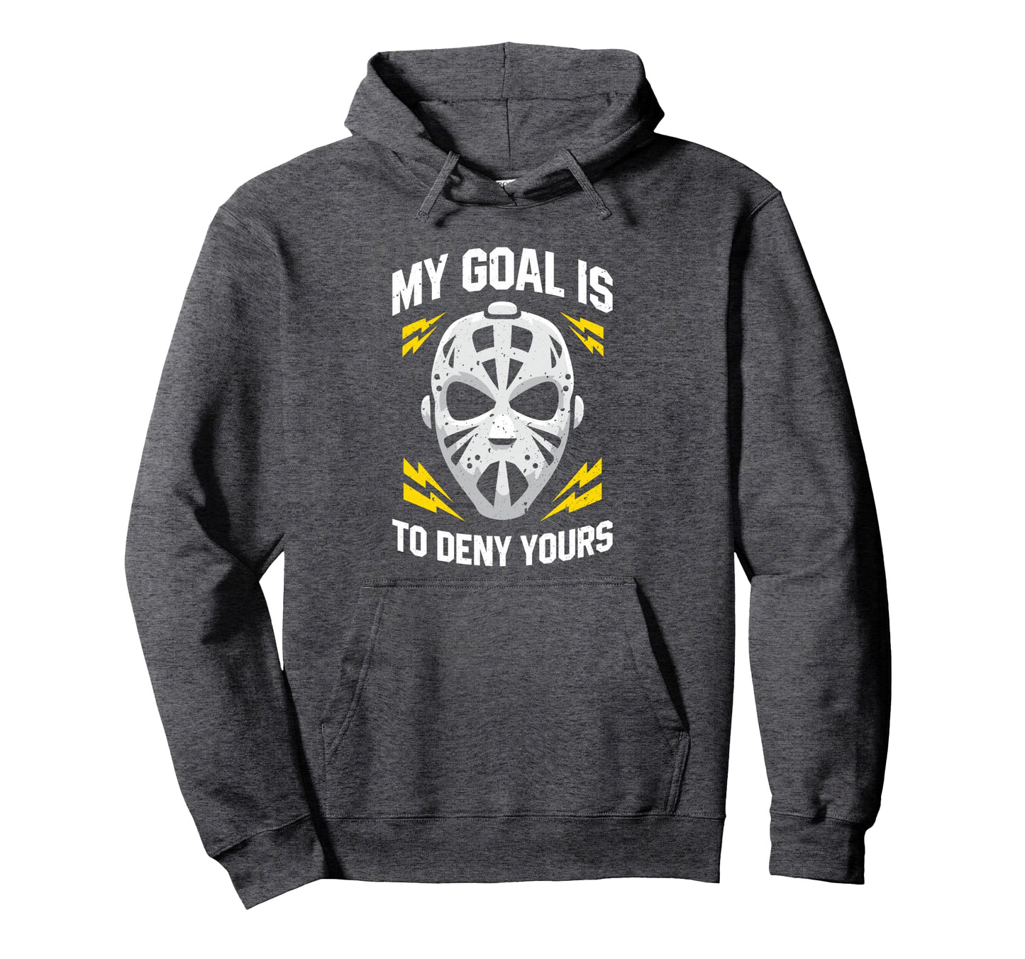 Ice Hockey Goalie My Goal Is To Deny Hoodie - Trendy Graphic Men Women - T-Shirt, Sweatshirt, Hoodie
