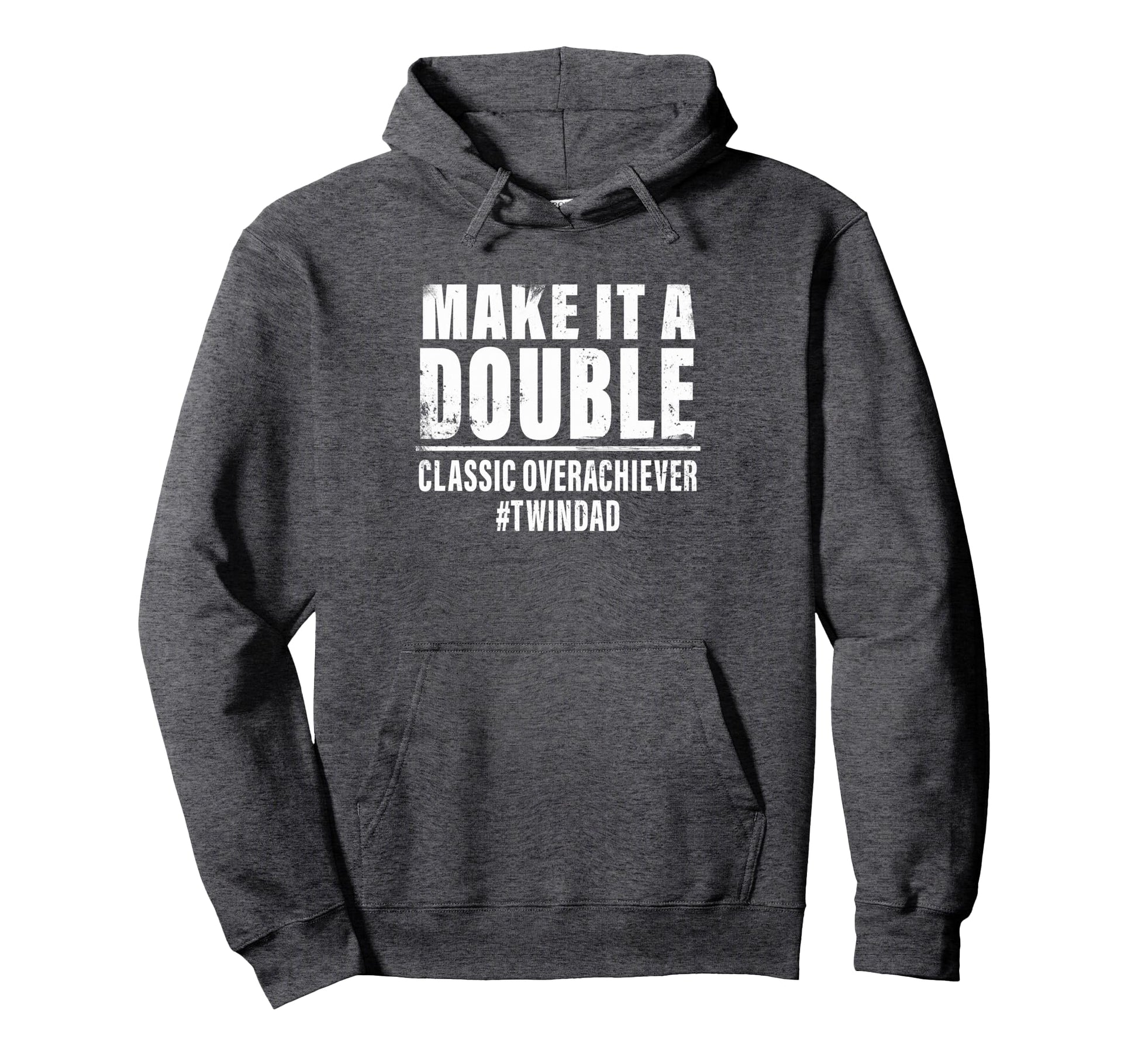 Make It Double Twin Dad Overachiever Hoodie - Streetwear Style Unisex - T-Shirt, Sweatshirt, Hoodie