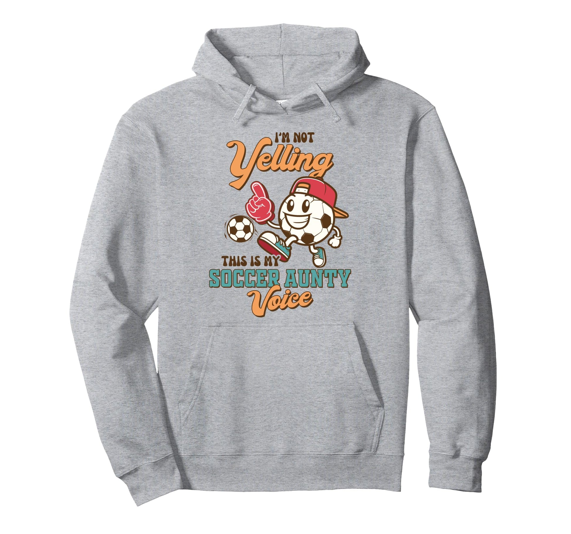 Soccer Auntie Im Not Yelling This Is My Hoodie - Graphic Print Men Women - T-Shirt, Sweatshirt, Hoodie