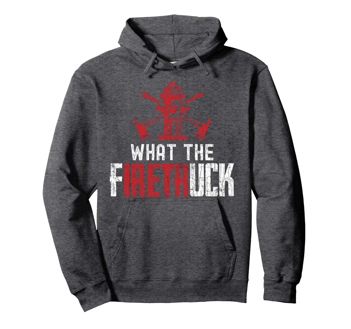 What Fire Truck Funny Firemen Hoodie - Casual Everyday Wear Men Women - T-Shirt, Sweatshirt, Hoodie