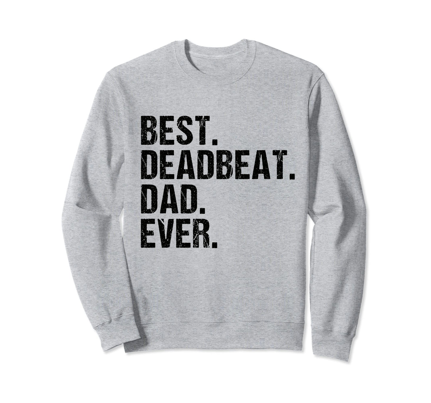 Fathers Day 2022 Dad Best Deadbeat Sweatshirt - Trendy Graphic for Adults - T-Shirt, Sweatshirt, Hoodie